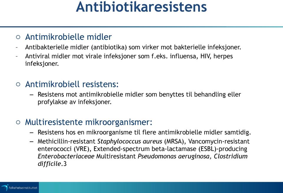 o Antimikrobiell resistens: Resistens mot antimikrobielle midler som benyttes til behandling eller profylakse av infeksjoner.