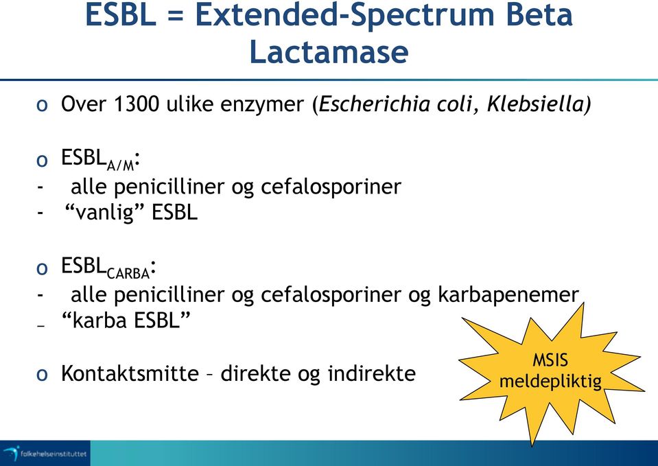 cefalosporiner - vanlig ESBL o ESBL CARBA : - alle penicilliner og