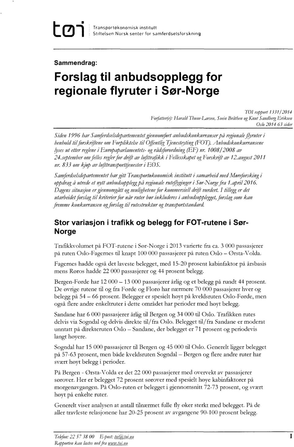 omfoipliktelsetil Offintliglfinesteytig (FOT).Anbudskonkurransene lysesut etterreglenei Europaparlamentetsogradslo' rordning(ef) nr. 100812008 av 24.