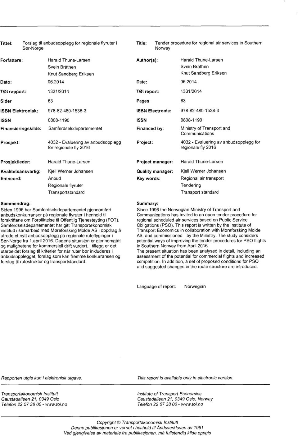 2014 Tøl rapport: 1331/2014 Tøl report: 1331/2014 Sider 63 Pages 63 ISBN Elektronisk: 978-82-480-1538-3 ISBN Electronic: 978-82-480-1538-3 ISSN 0808-1190 ISSN 0808-1190 Finansieringskilde: