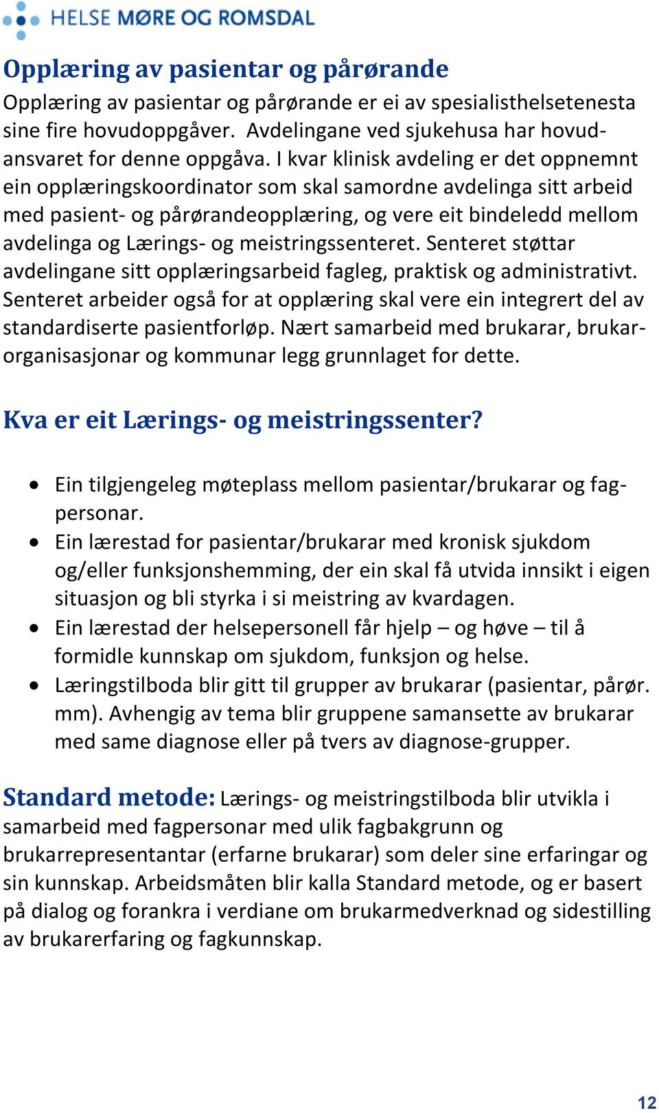 meistringssenteret. Senteret støttar avdelingane sitt opplæringsarbeid fagleg, praktisk og administrativt.