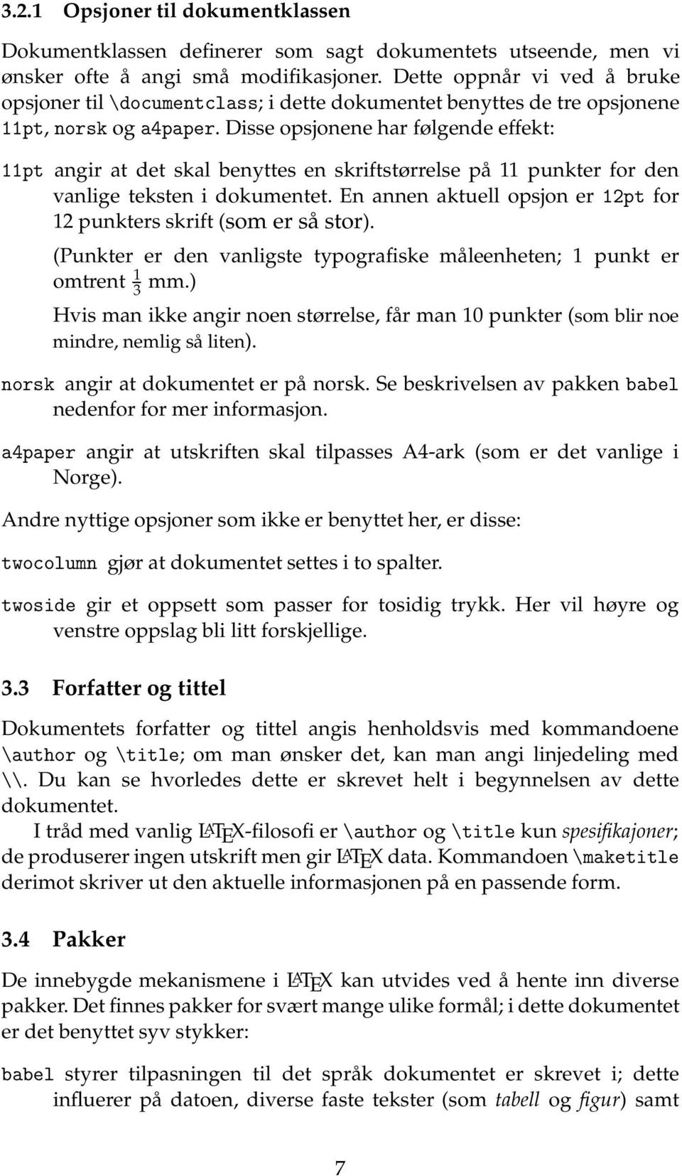 Disse opsjonene har følgende effekt: 11pt angir at det skal benyttes en skriftstørrelse på 11 punkter for den vanlige teksten i dokumentet.