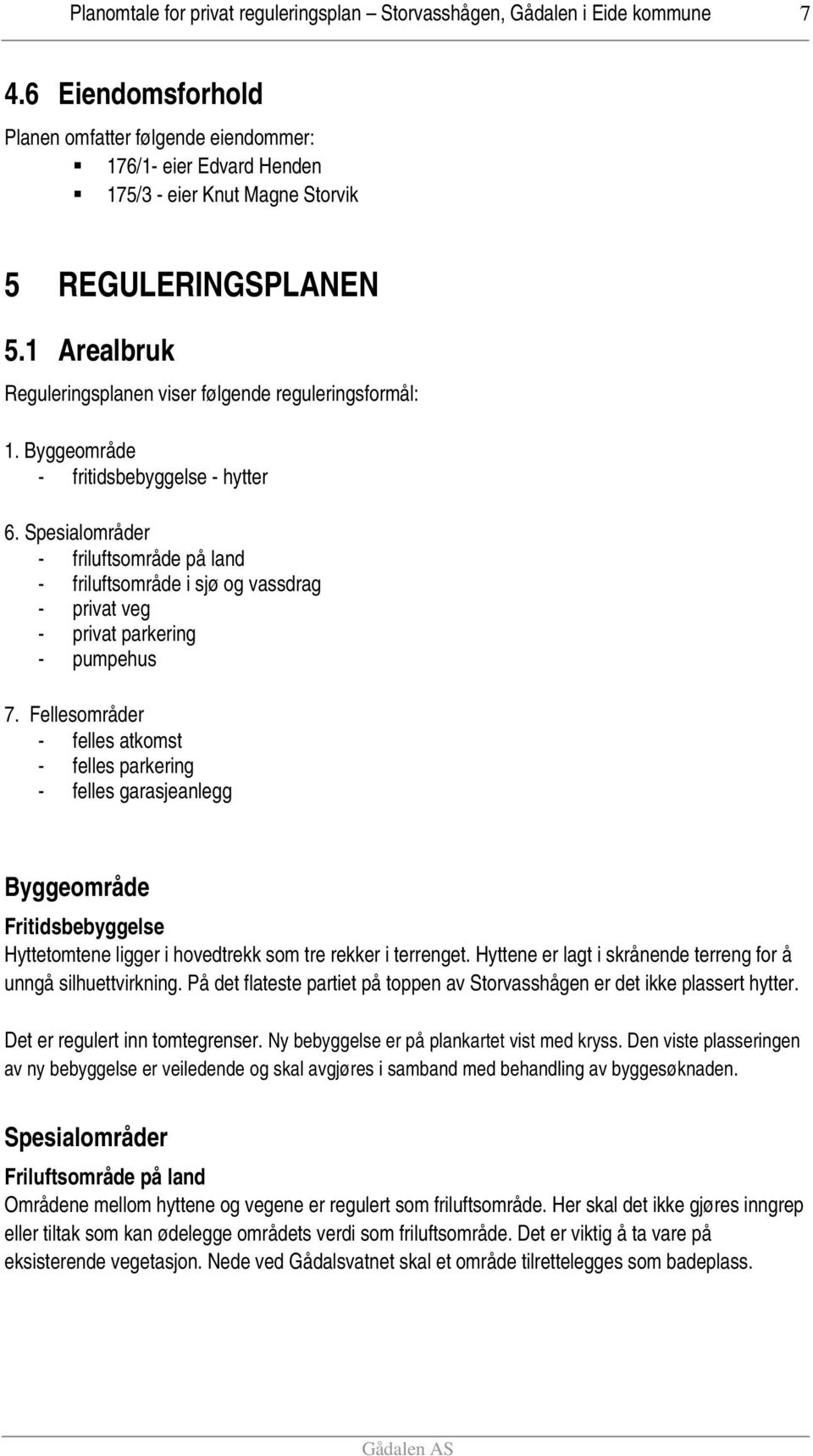 Spesialområder - friluftsområde på land - friluftsområde i sjø og vassdrag - privat veg - privat parkering - pumpehus 7.