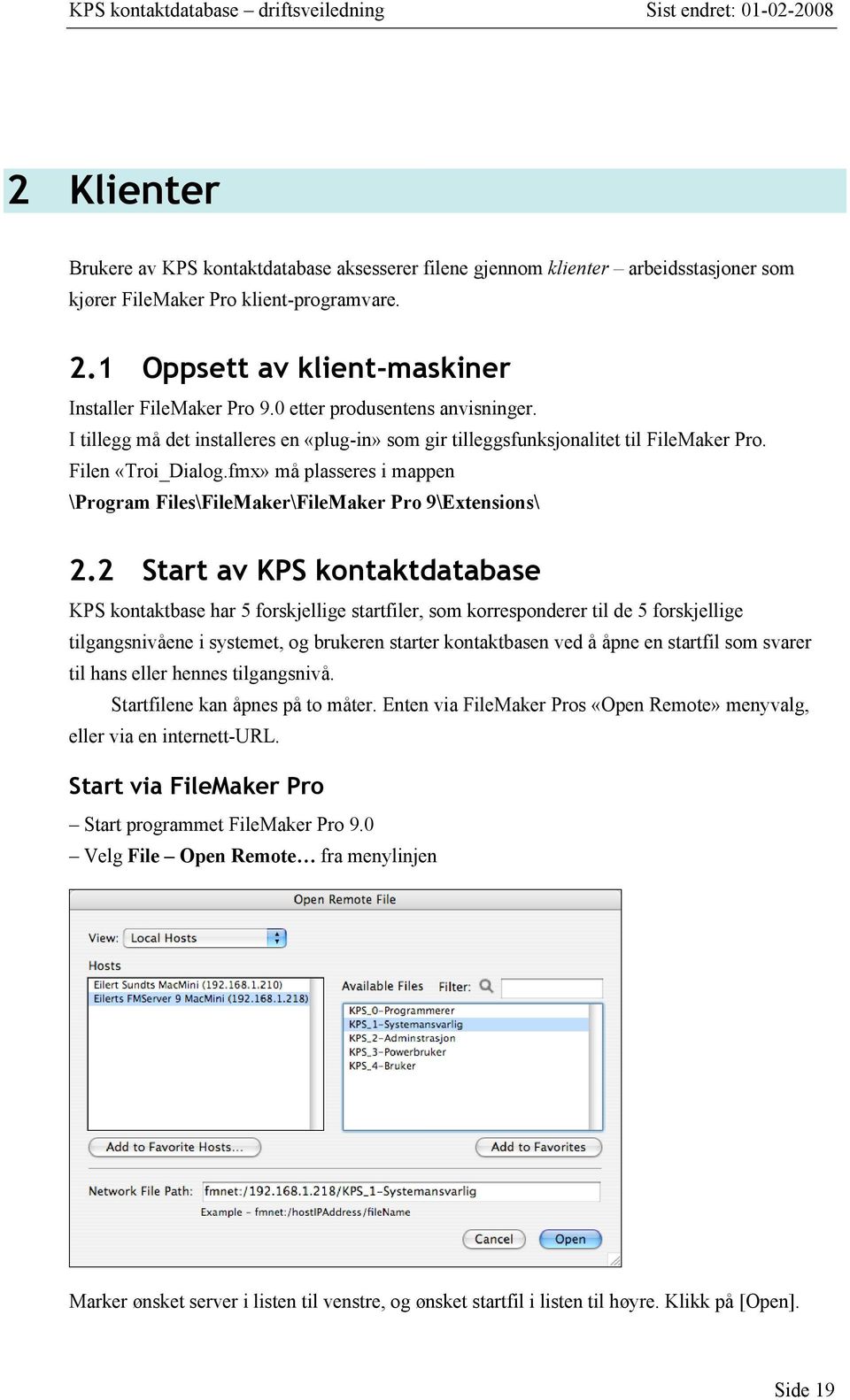 fmx» må plasseres i mappen \Program Files\FileMaker\FileMaker Pro 9\Extensions\ 2.