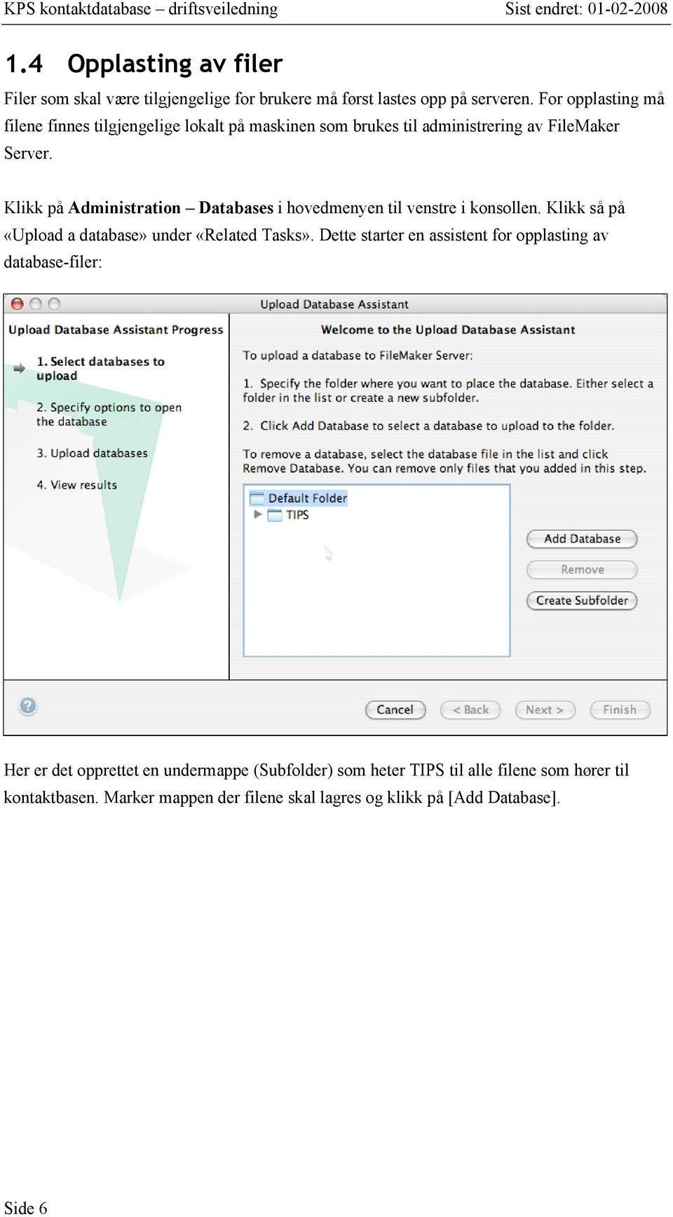 Klikk på Administration Databases i hovedmenyen til venstre i konsollen. Klikk så på «Upload a database» under «Related Tasks».