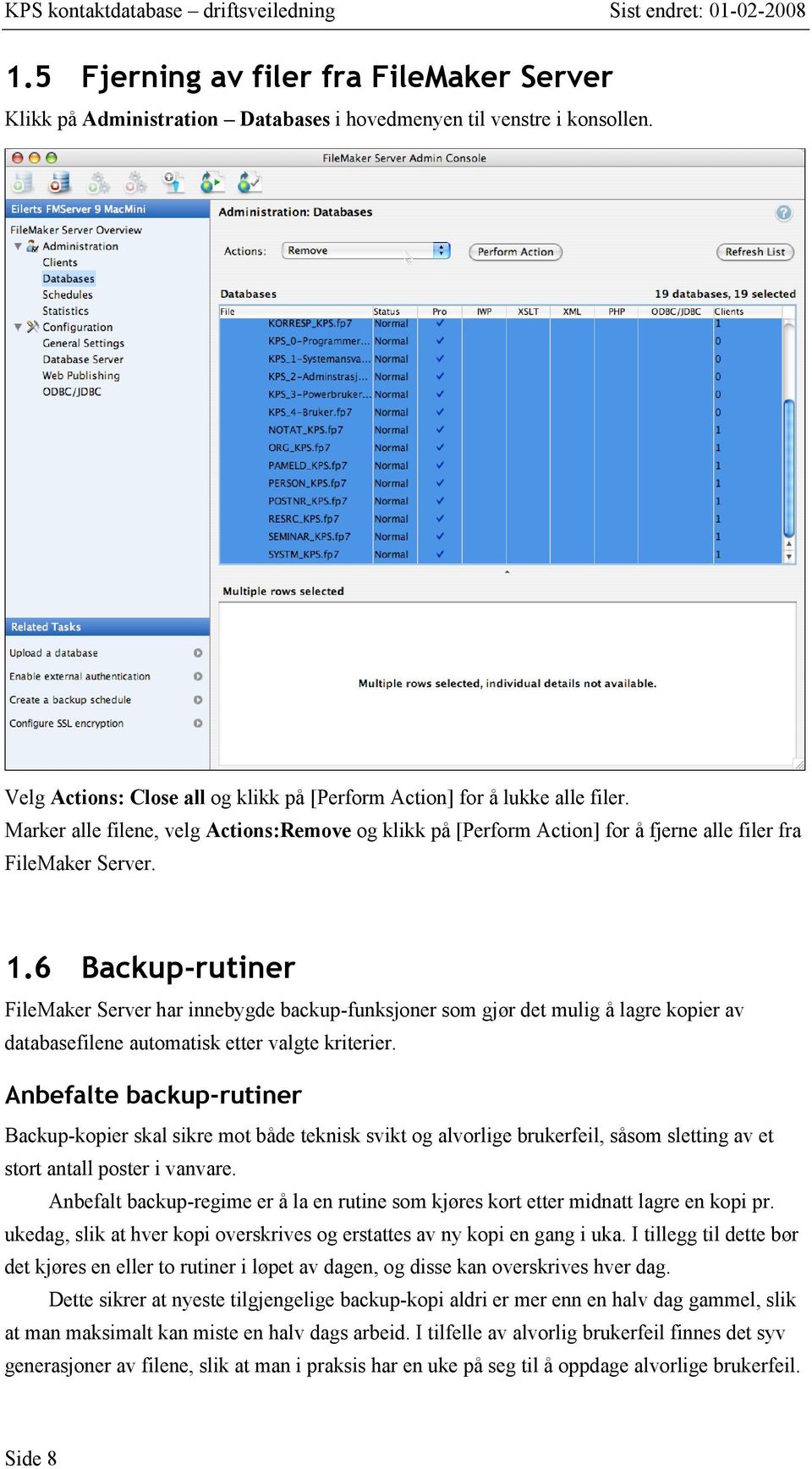 6 Backup-rutiner FileMaker Server har innebygde backup-funksjoner som gjør det mulig å lagre kopier av databasefilene automatisk etter valgte kriterier.
