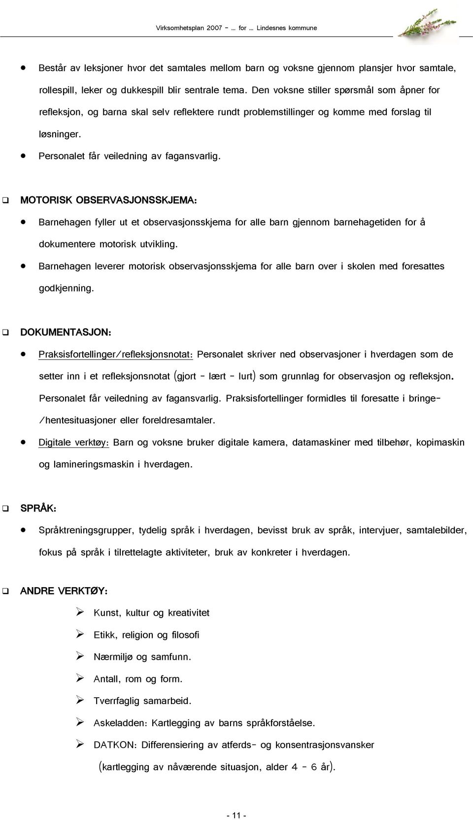 MOTORISK OBSERVASJONSSKJEMA: Barnehagen fyller ut et observasjonsskjema for alle barn gjennom barnehagetiden for å dokumentere motorisk utvikling.