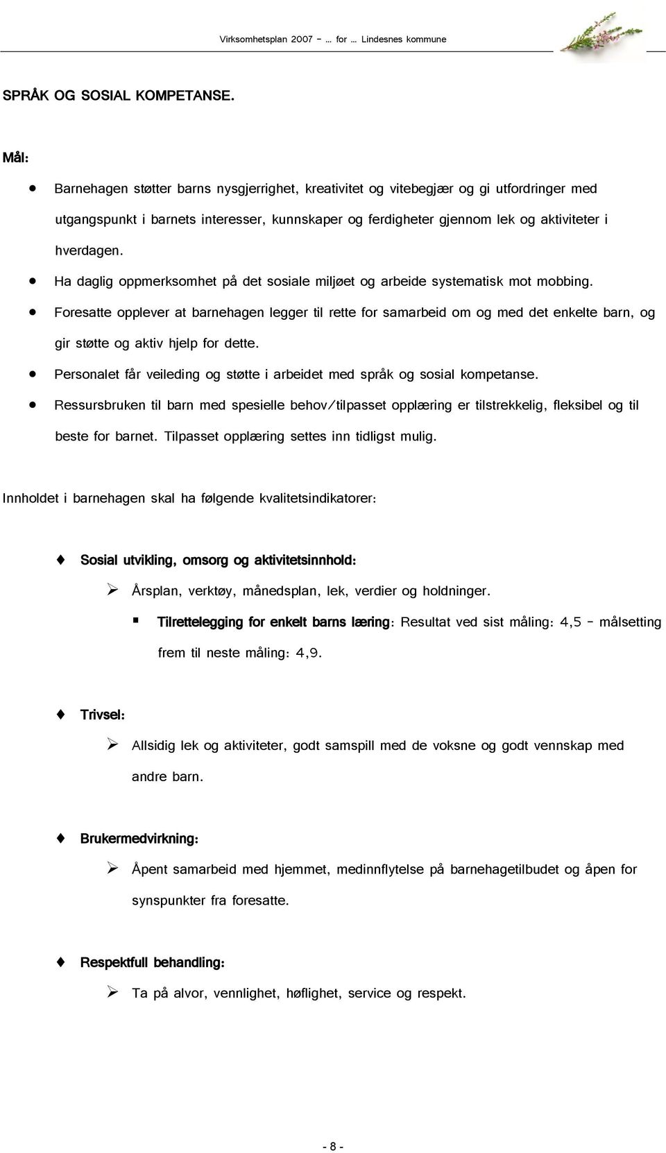 Ha daglig oppmerksomhet på det sosiale miljøet og arbeide systematisk mot mobbing.