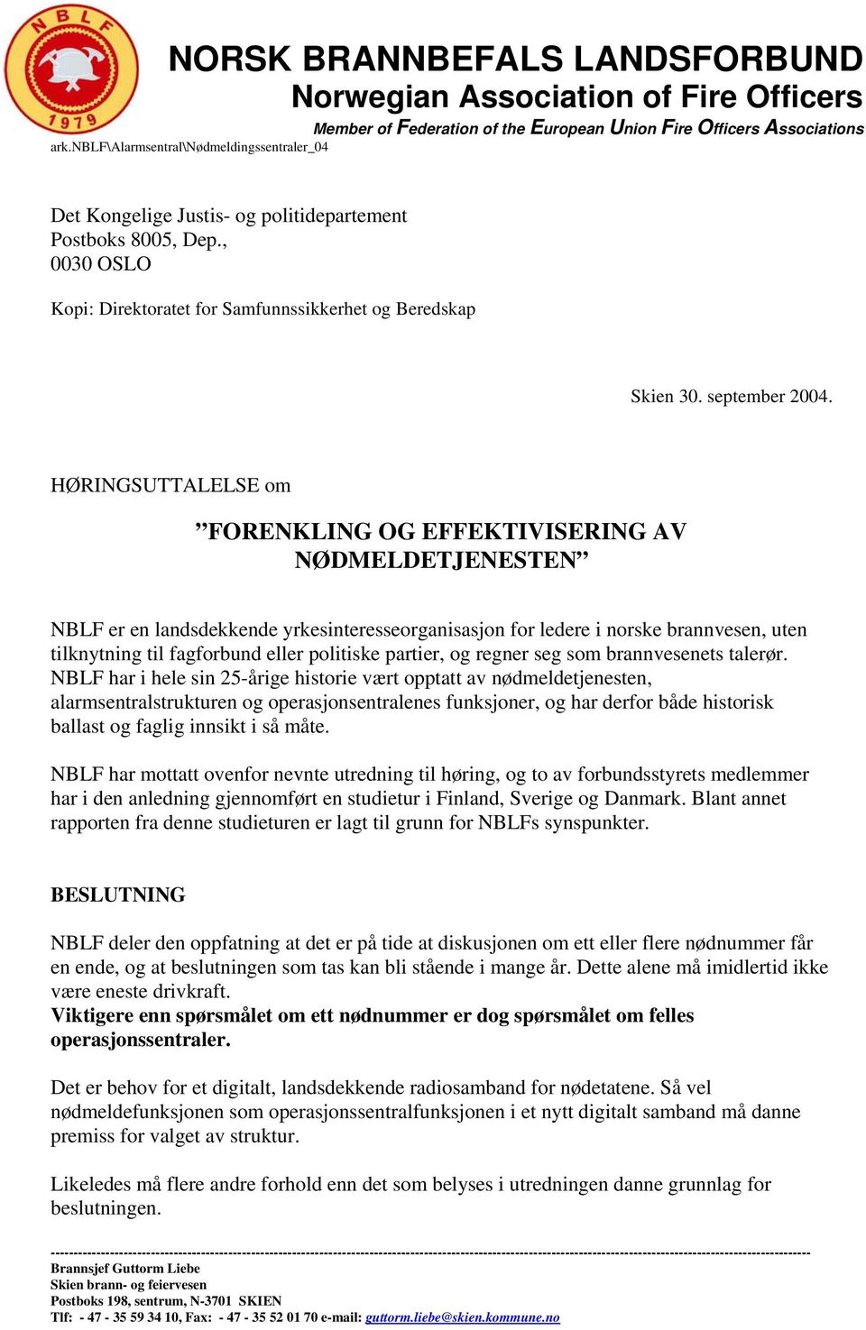 HØRINGSUTTALELSE om FORENKLING OG EFFEKTIVISERING AV NØDMELDETJENESTEN NBLF er en landsdekkende yrkesinteresseorganisasjon for ledere i norske brannvesen, uten tilknytning til fagforbund eller