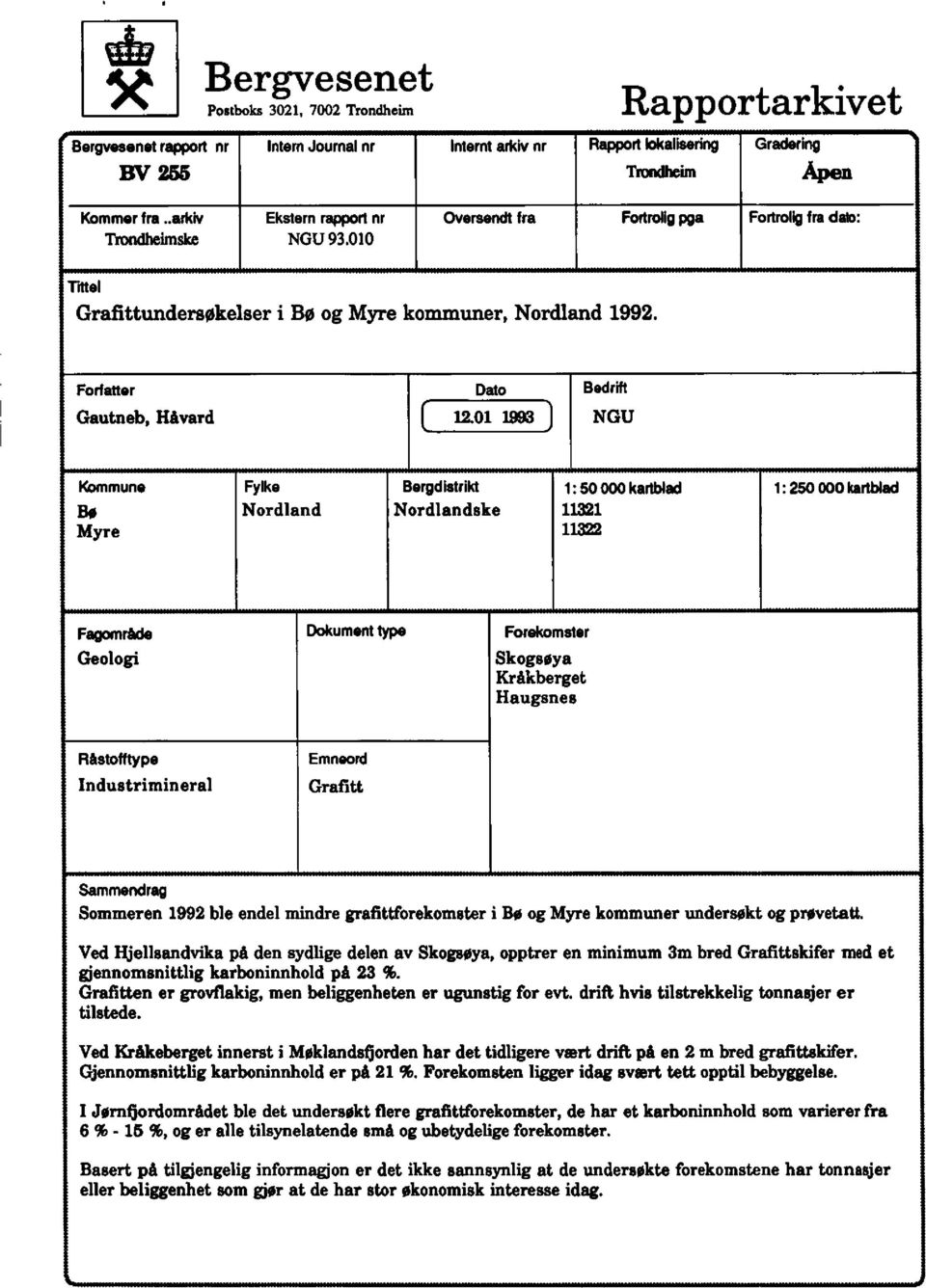 01 1993 NGU Kommune Fylke Bergdistrikt 1: 50 000 kartliad 1: 250000 kartblad Bø Nordland Nordlandske 11321 Myre 113= Fagområde Dokumenttype Forekomster Geologi Skogsøya Kråkberget Haugsnes