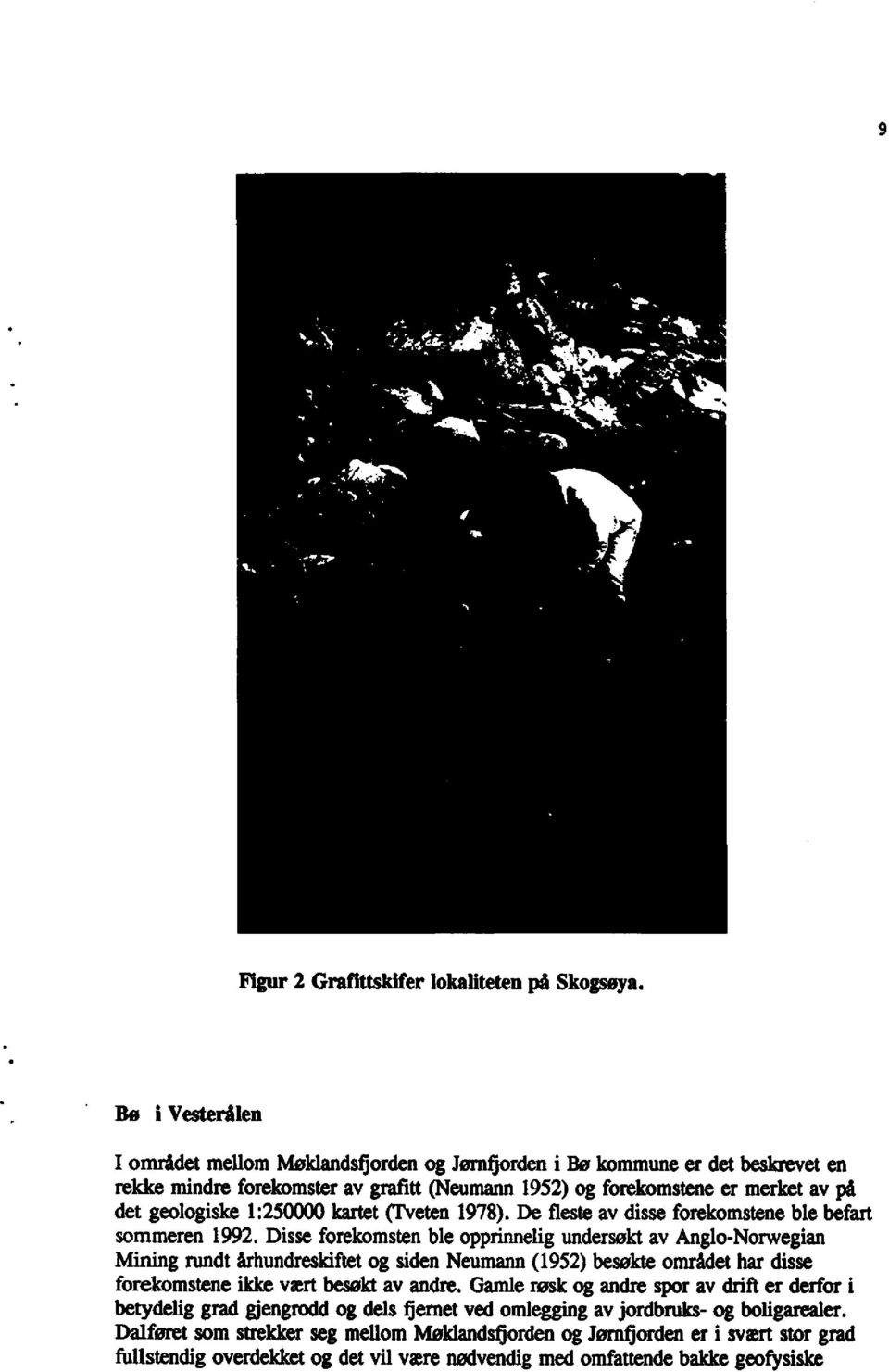 geologiske1:250000kartet(tveten1978).de flesteav disse forekomsteneble befart sommeren1992.