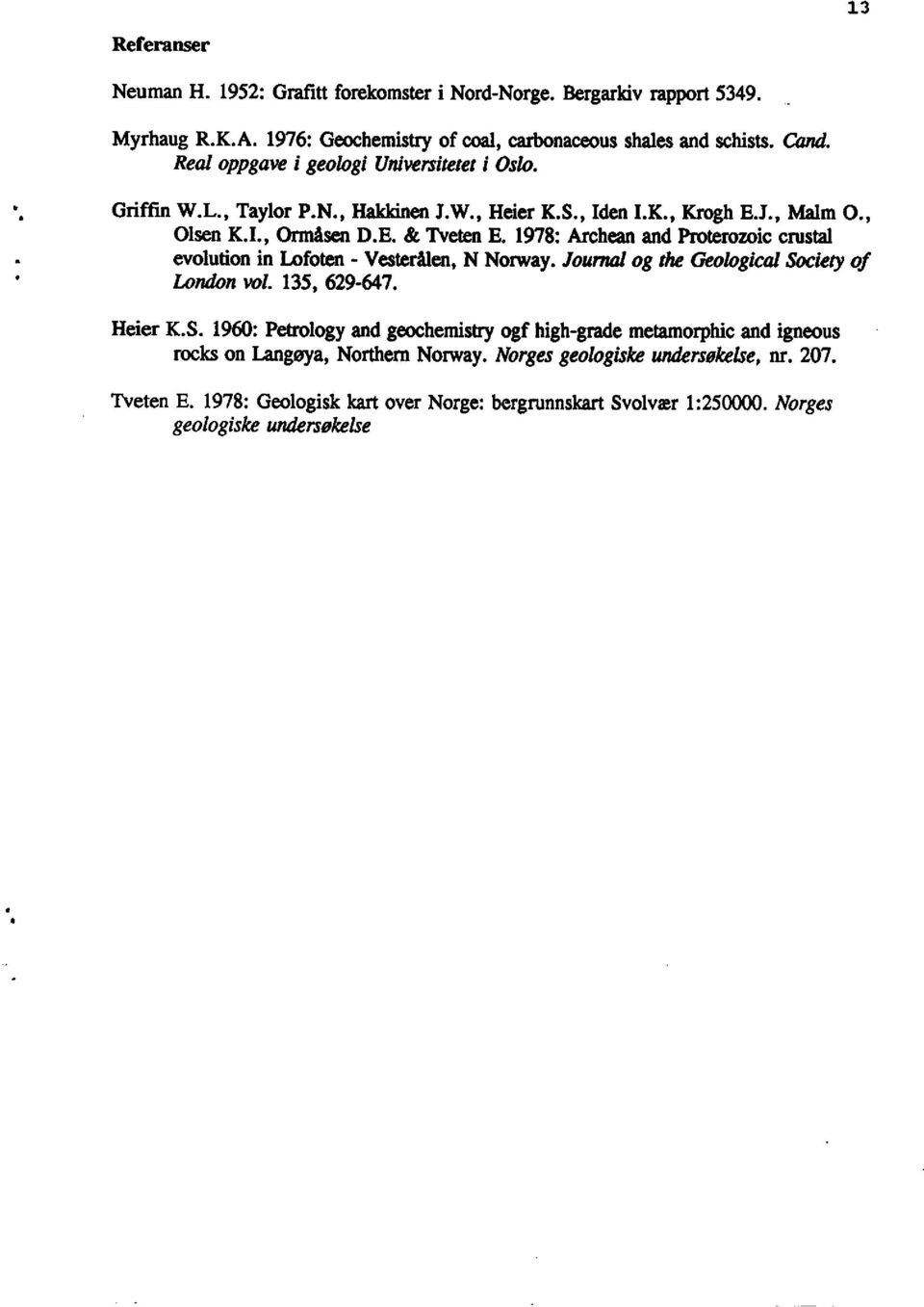 1978:Archeanand Proterozoiccrustal evolutionin Lofoten- Vesterålen,N Norway.Journal og the Geokgical So