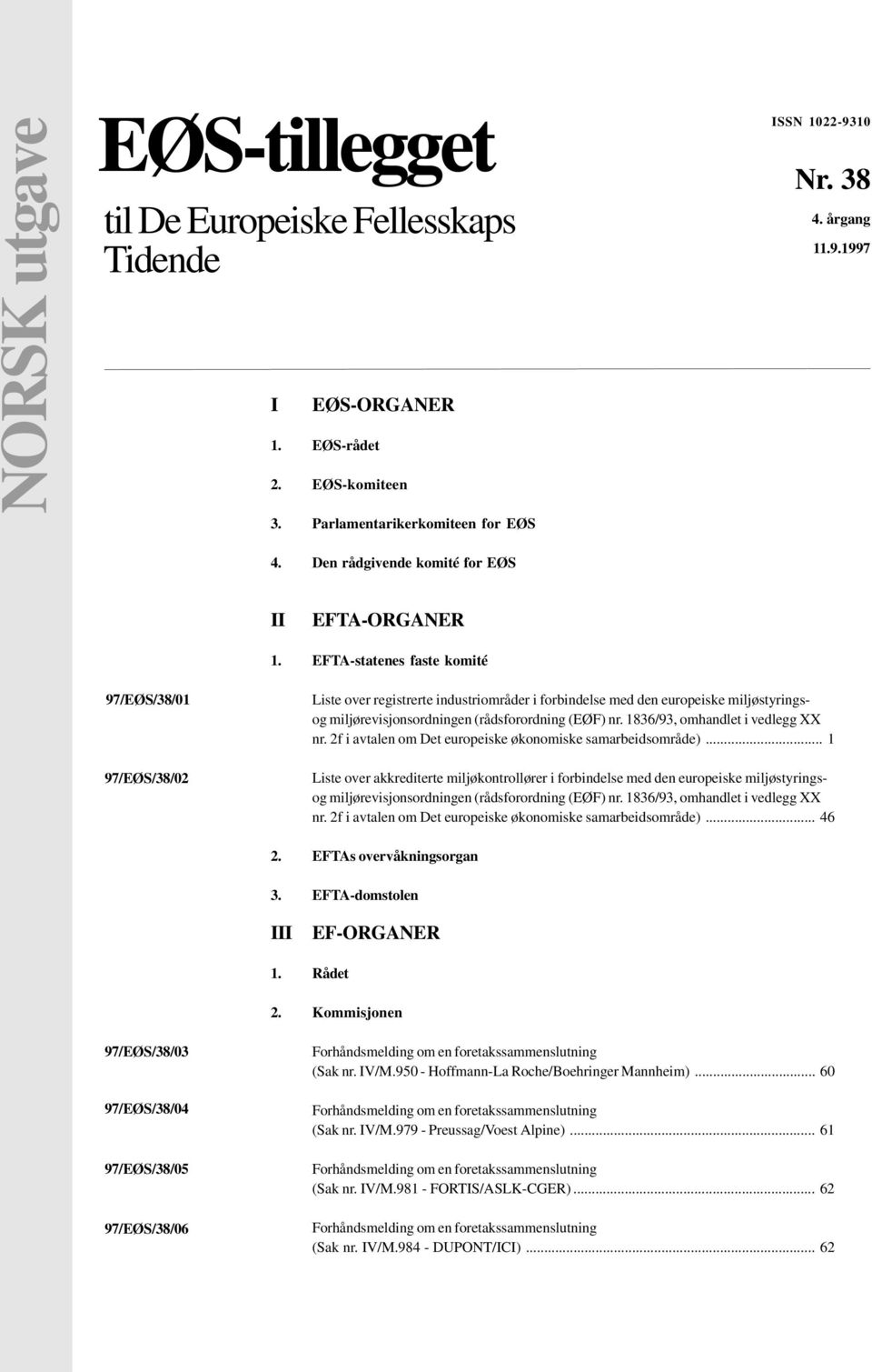 EFTA-statenes faste komité 97/EØS/38/01 97/EØS/38/02 Liste over registrerte industriområder i forbindelse med den europeiske miljøstyringsog miljørevisjonsordningen (rådsforordning (EØF) nr.