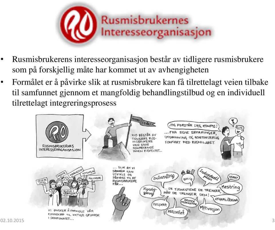 at rusmisbrukere kan få tilrettelagt veien tilbake til samfunnet gjennom et