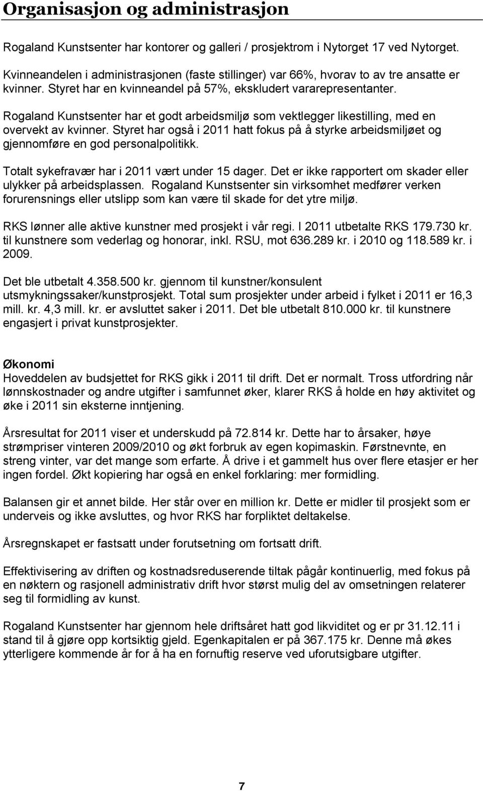 Rogaland Kunstsenter har et godt arbeidsmiljø som vektlegger likestilling, med en overvekt av kvinner.