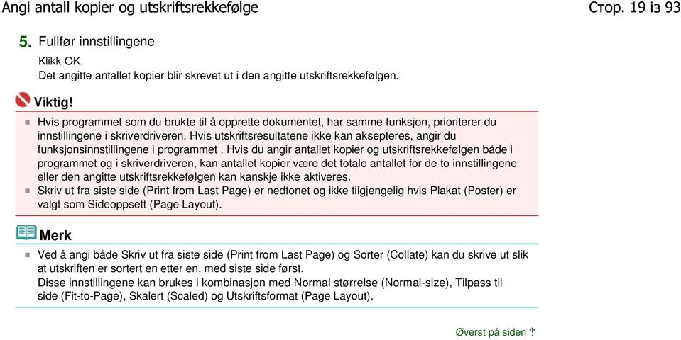 Hvis utskriftsresultatene ikke kan aksepteres, angir du funksjonsinnstillingene i programmet.