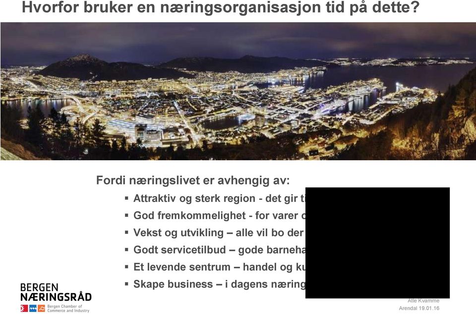 God fremkommelighet - for varer og medarbeidere Vekst og utvikling alle vil bo der det skjer