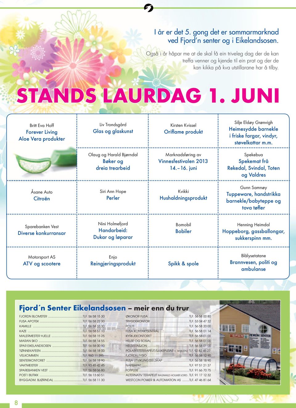 JUNI Britt Eva Hoff Forever Living Aloe Vera produkter Liv Trondsgård Glas og glaskunst Kirsten Kvissel Orifl ame produkt Silje Eldøy Grønvigh Heimesydde barnekle i friske fargar, vindyr,