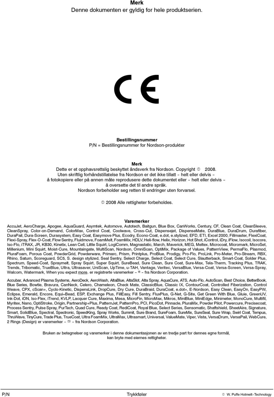 til andre språk. Nordson forbeholder seg retten til endringer uten forvarsel. E 2008 Alle rettigheter forbeholdes.