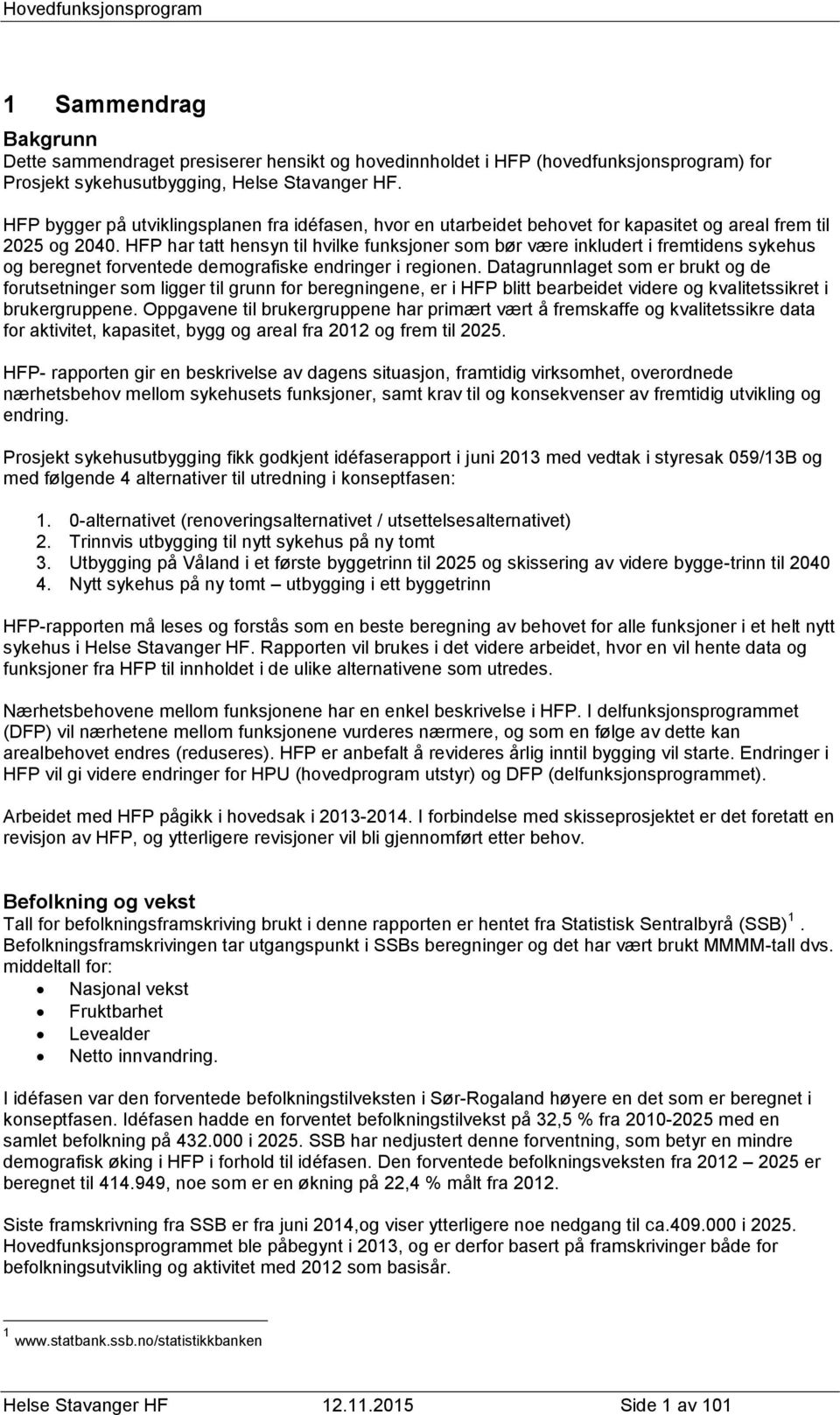 HFP har tatt hensyn til hvilke funksjoner som bør være inkludert i fremtidens sykehus og beregnet forventede demografiske endringer i regionen.