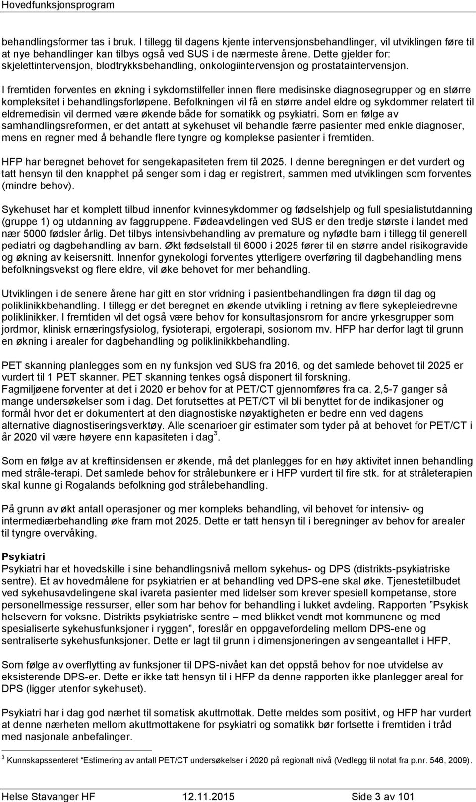 I fremtiden forventes en økning i sykdomstilfeller innen flere medisinske diagnosegrupper og en større kompleksitet i behandlingsforløpene.