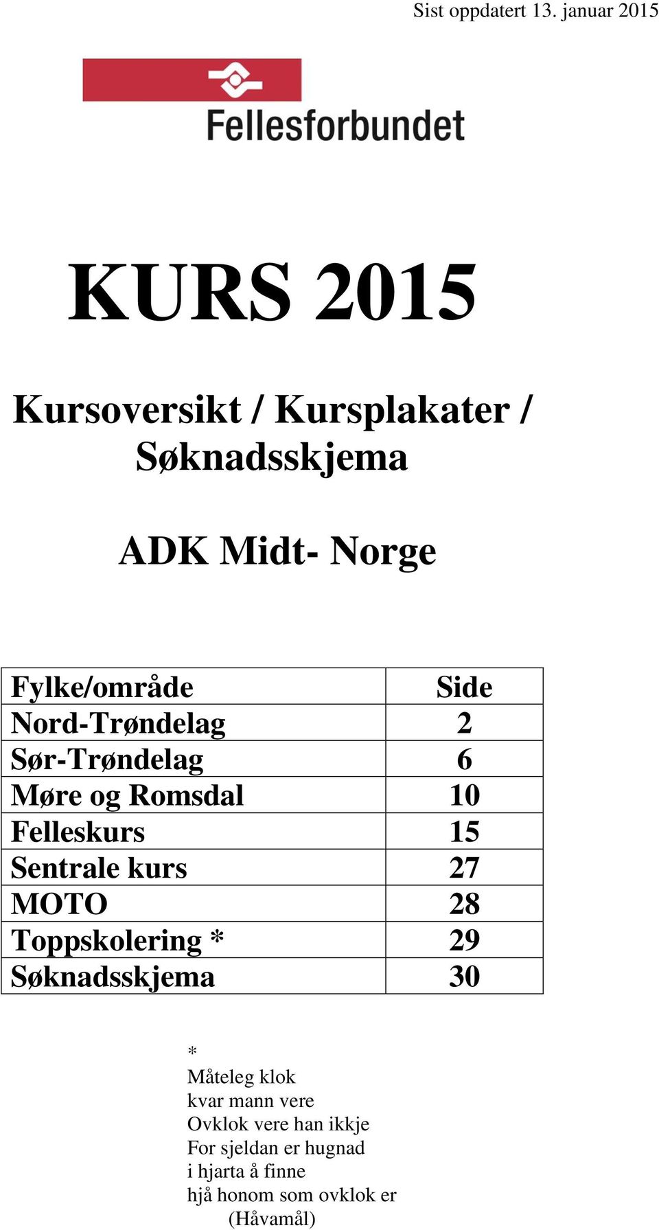 Fylke/område Side Nord-Trøndelag 2 Sør-Trøndelag 6 Møre og Romsdal 10 Felleskurs 15 Sentrale