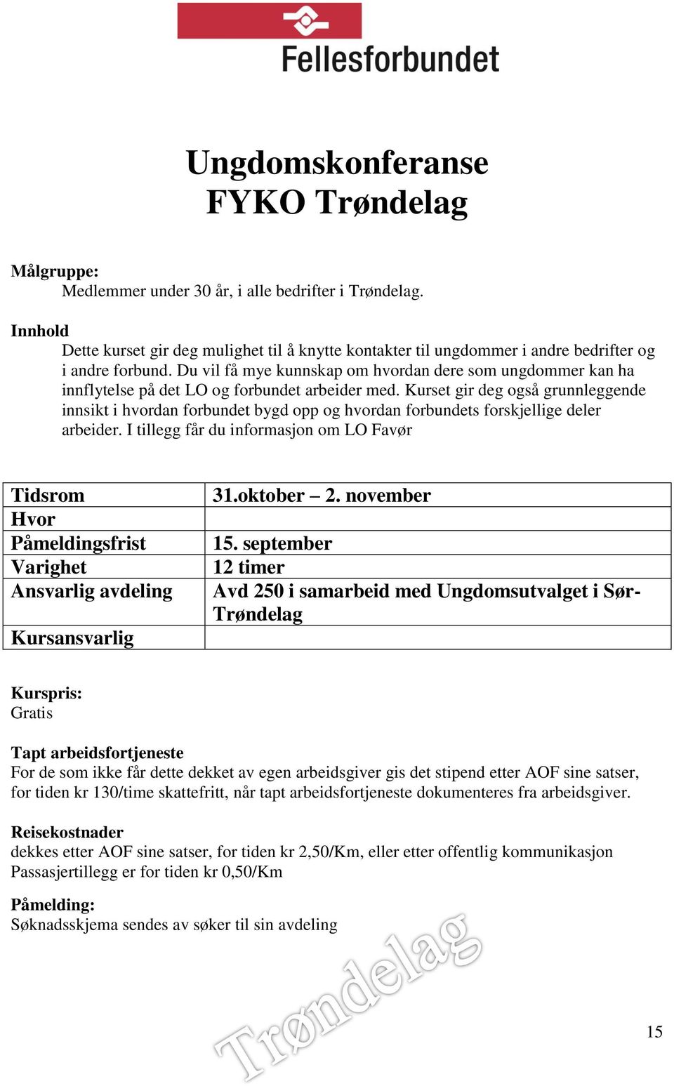 Du vil få mye kunnskap om hvordan dere som ungdommer kan ha innflytelse på det LO og forbundet arbeider med.