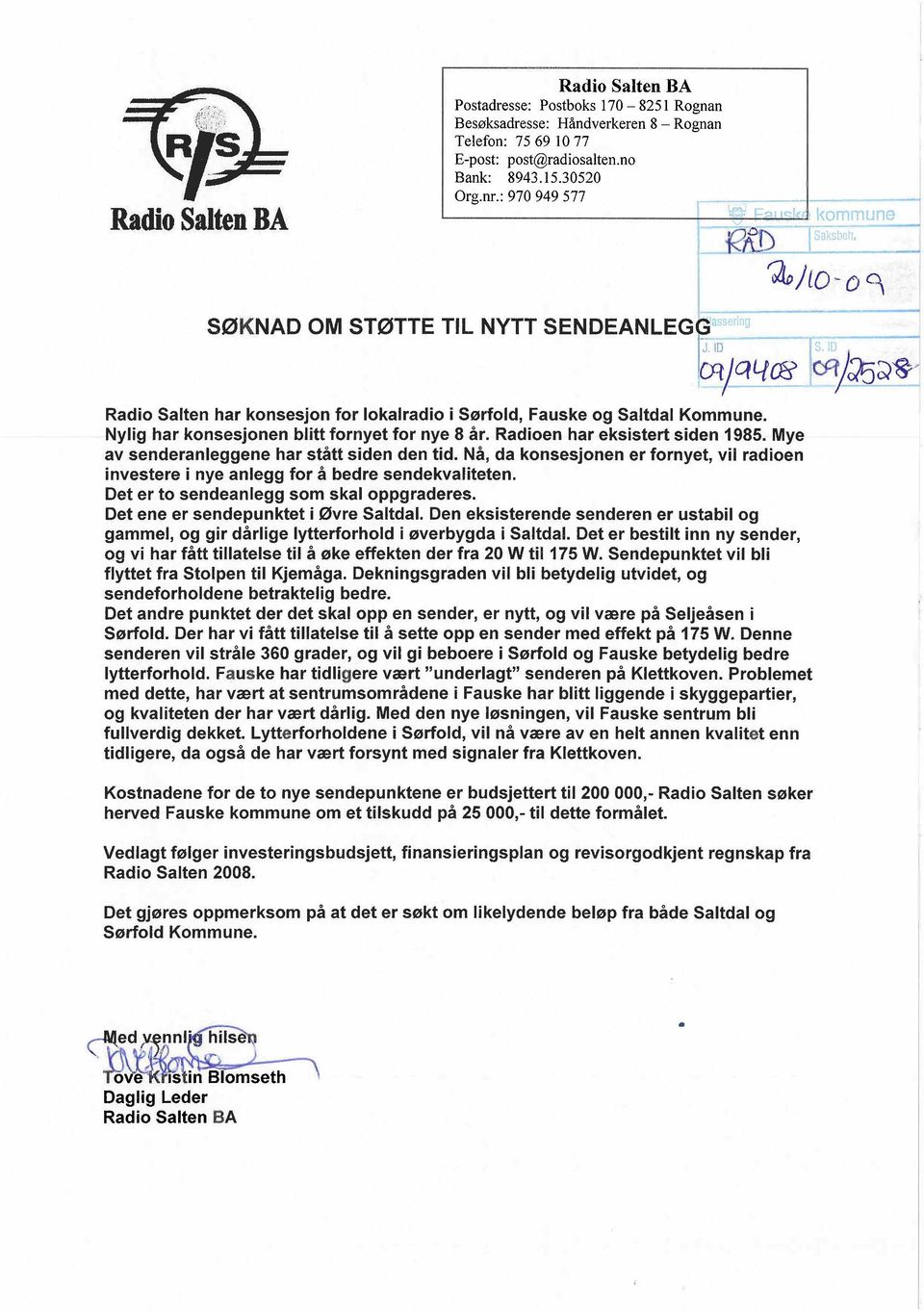 rß ~:l~ Radio Salten har konsesjon for lokalradio i Sønold, Fauske og Saltdal Kommune. Nylig har konsesjonen blitt fornyet for nye 8 år. Radioen har eksistert siden 1985.