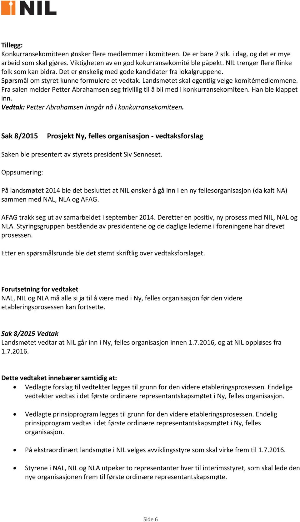 Fra salen melder Petter Abrahamsen seg frivillig til å bli med i konkurransekomiteen. Han ble klappet inn. Petter Abrahamsen inngår nå i konkurransekomiteen.