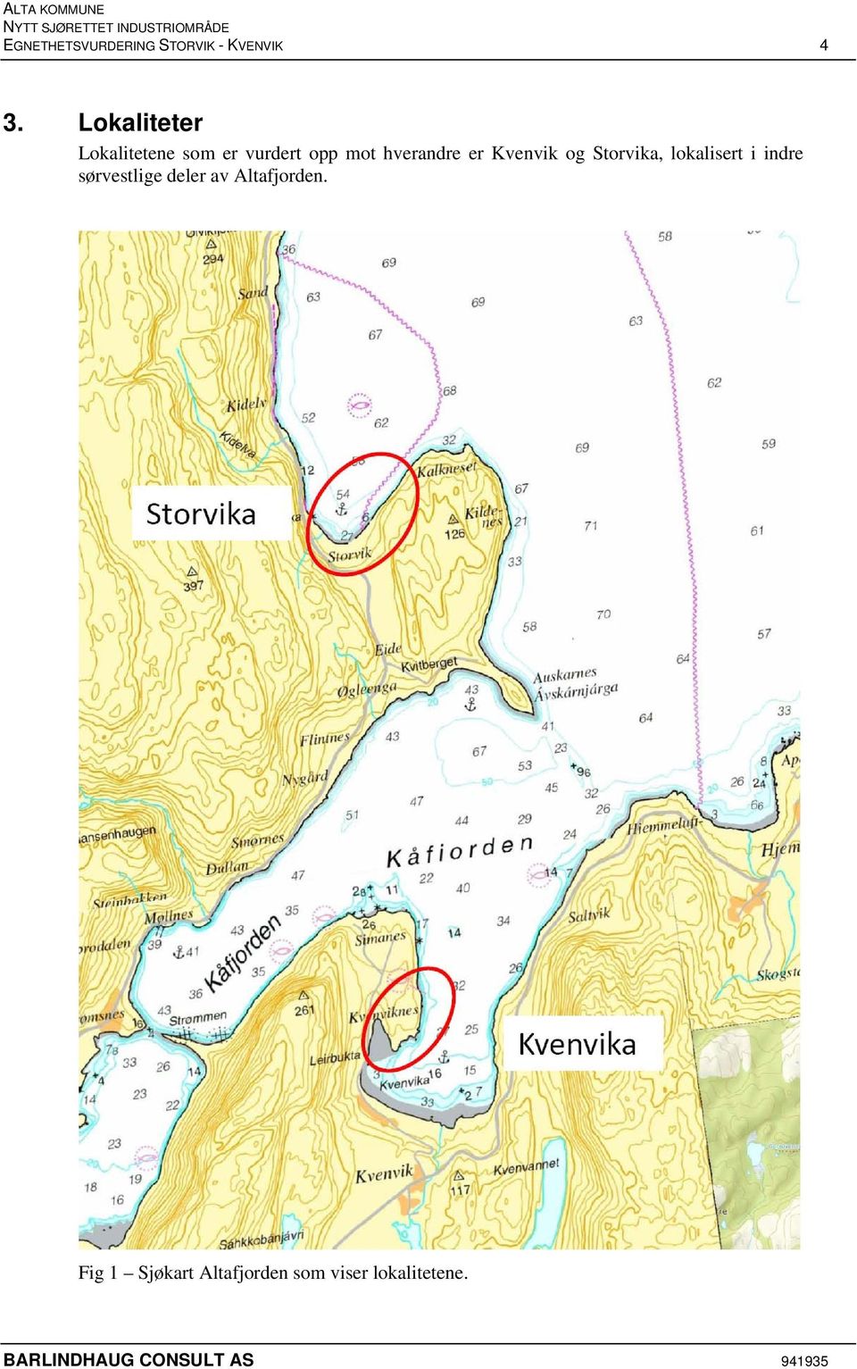 hverandre er Kvenvik og Storvika, lokalisert i indre