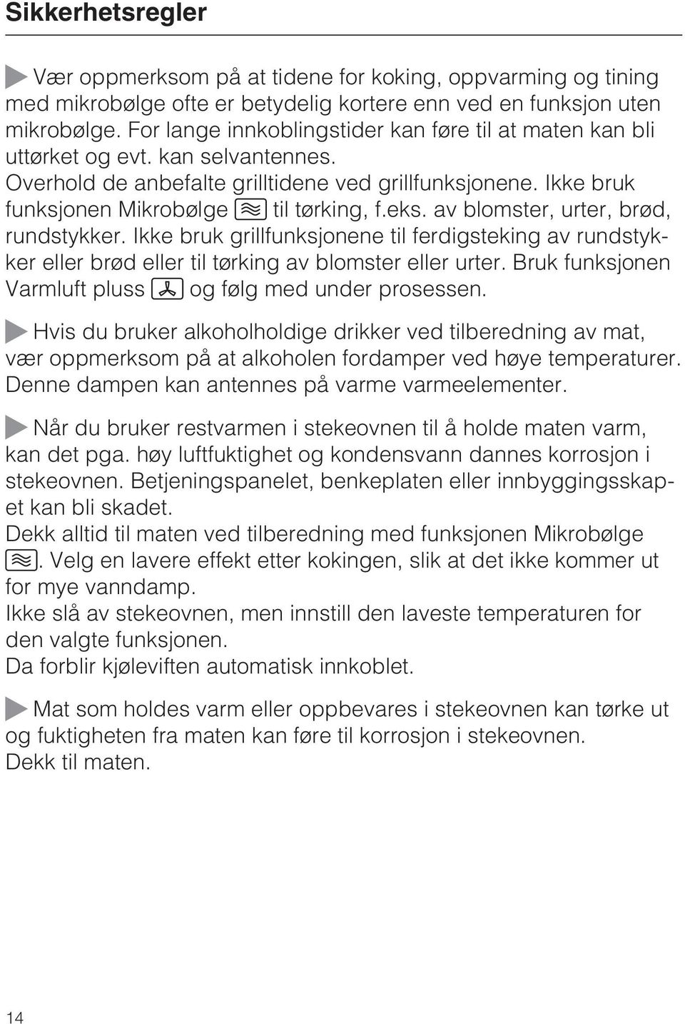 av blomster, urter, brød, rundstykker. Ikke bruk grillfunksjonene til ferdigsteking av rundstykker eller brød eller til tørking av blomster eller urter.