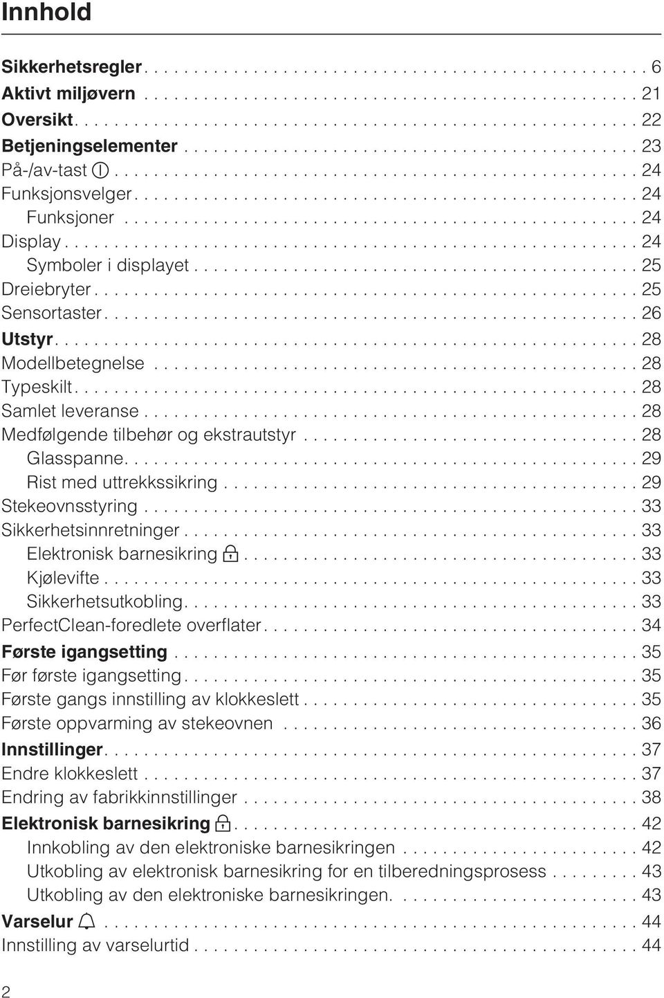 ..29 Stekeovnsstyring...33 Sikkerhetsinnretninger...33 Elektronisk barnesikring...33 Kjølevifte...33 Sikkerhetsutkobling....33 PerfectClean-foredlete overflater....34 Første igangsetting.