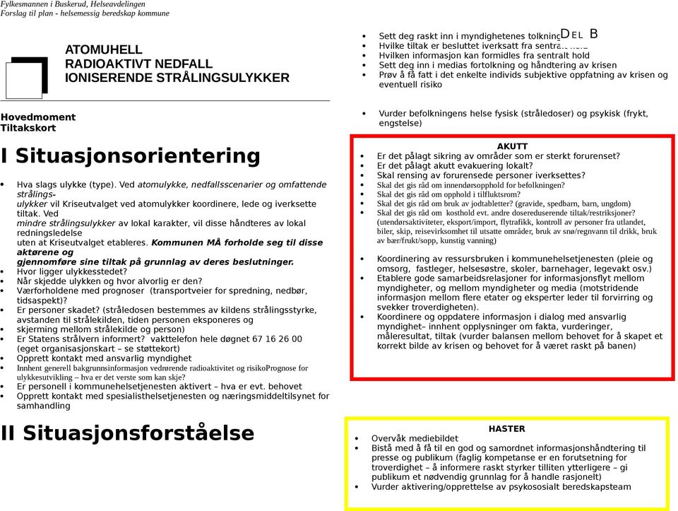 fatt i det enkelte individs subjektive oppfatning av krisen og eventuell risiko Hovedmoment Tiltakskort I Situasjonsorientering Hva slags ulykke (type).