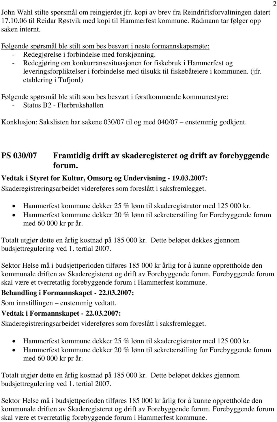 - Redegjøring om konkurransesituasjonen for fiskebruk i Hammerfest og leveringsforpliktelser i forbindelse med tilsukk til fiskebåteiere i kommunen. (jfr.