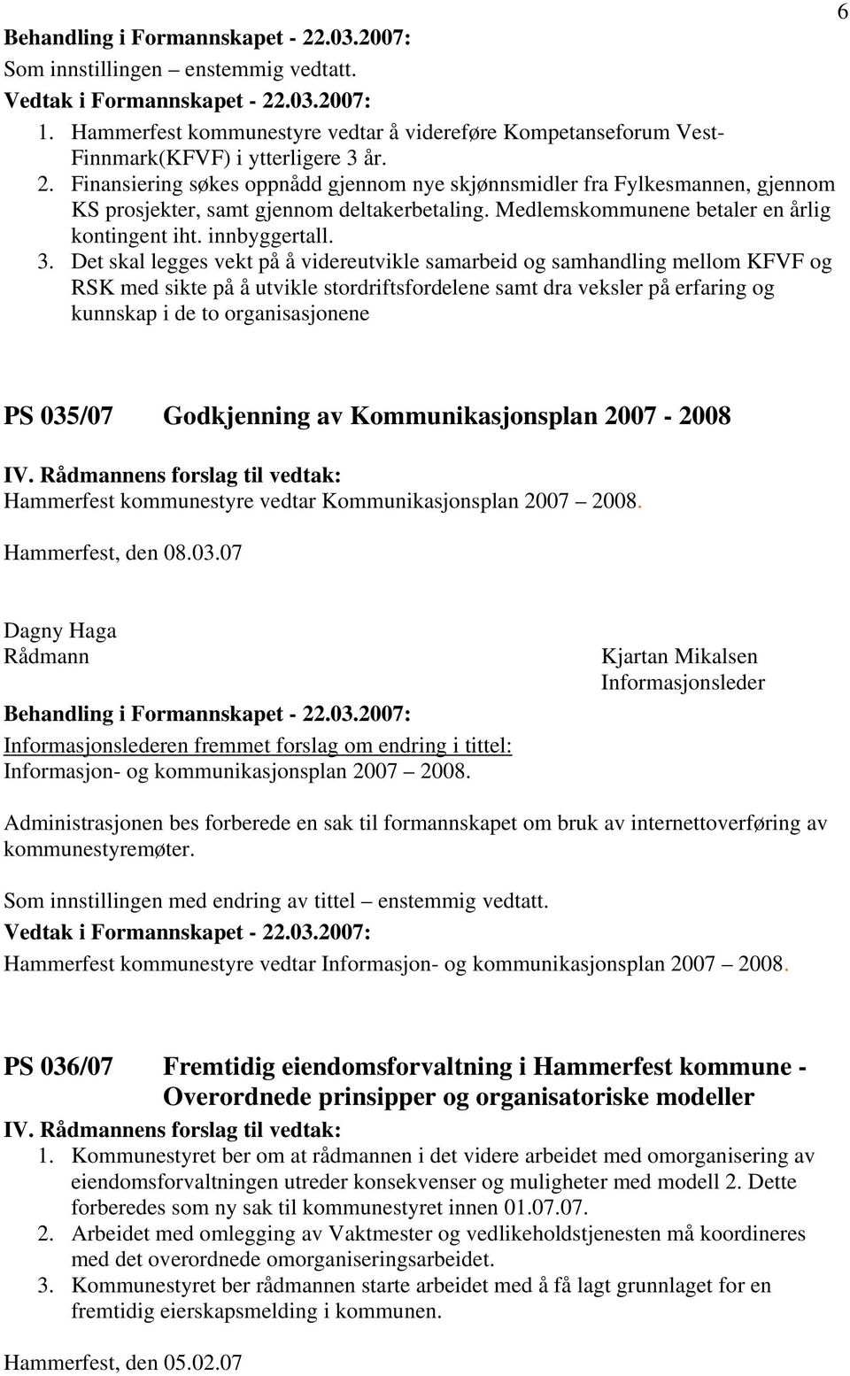 Det skal legges vekt på å videreutvikle samarbeid og samhandling mellom KFVF og RSK med sikte på å utvikle stordriftsfordelene samt dra veksler på erfaring og kunnskap i de to organisasjonene PS