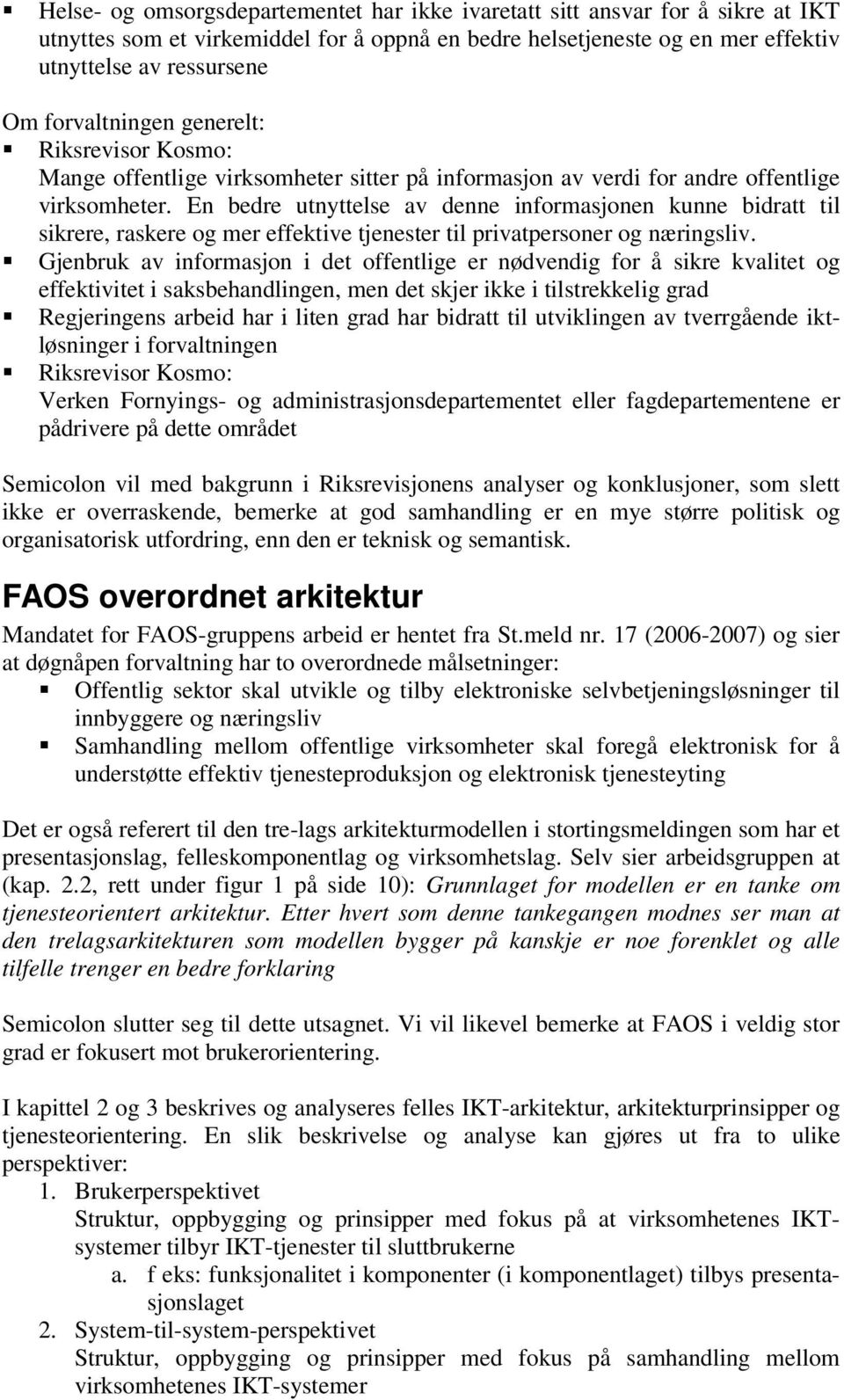 En bedre utnyttelse av denne informasjonen kunne bidratt til sikrere, raskere og mer effektive tjenester til privatpersoner og næringsliv.