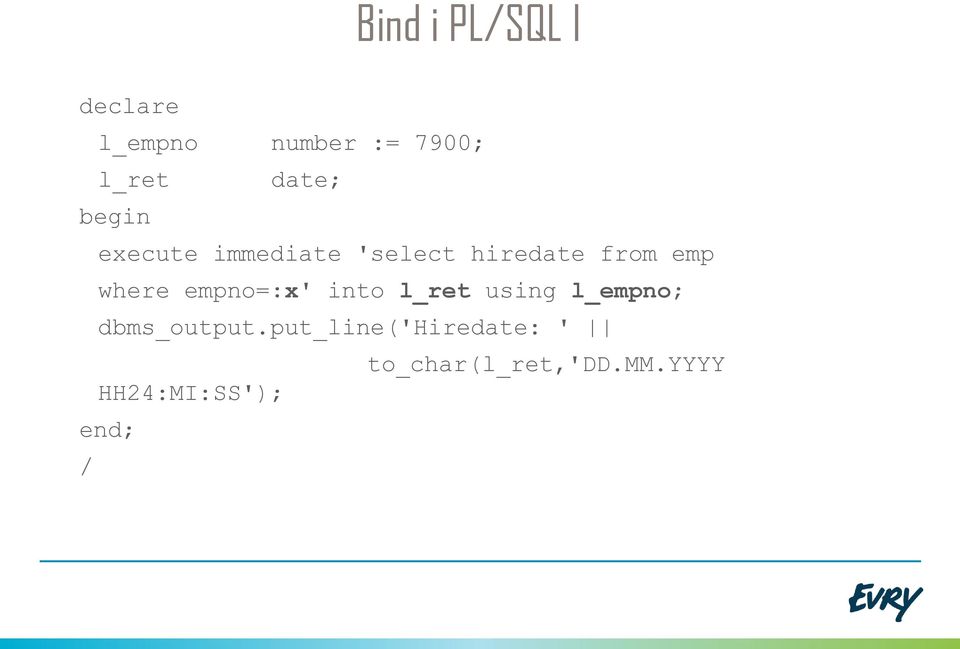 where empno=:x' into l_ret using l_empno; dbms_output.