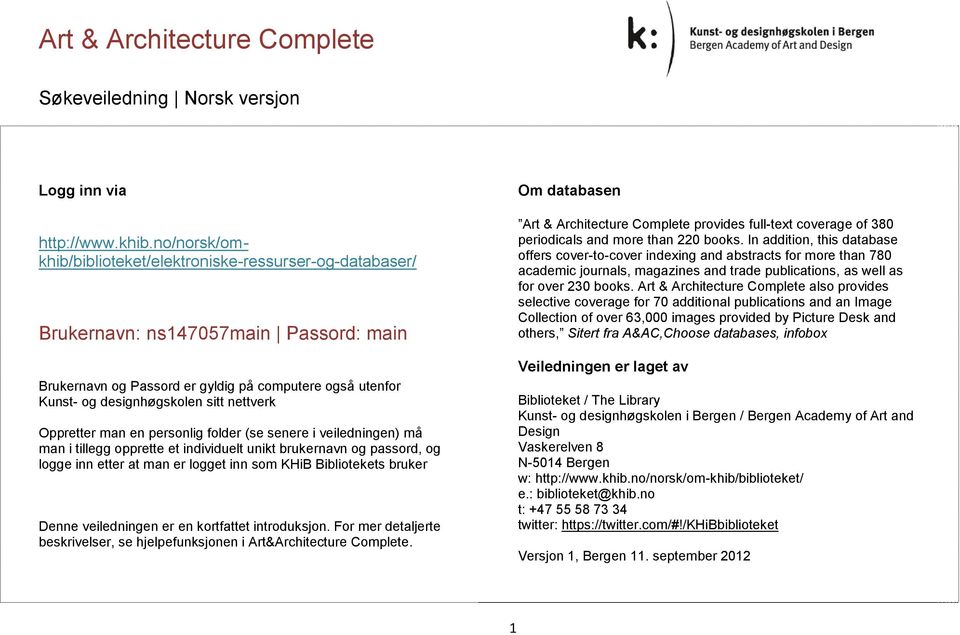 nettverk Oppretter man en personlig folder (se senere i veiledningen) må man i tillegg opprette et individuelt unikt brukernavn og passord, og logge inn etter at man er logget inn som KHiB