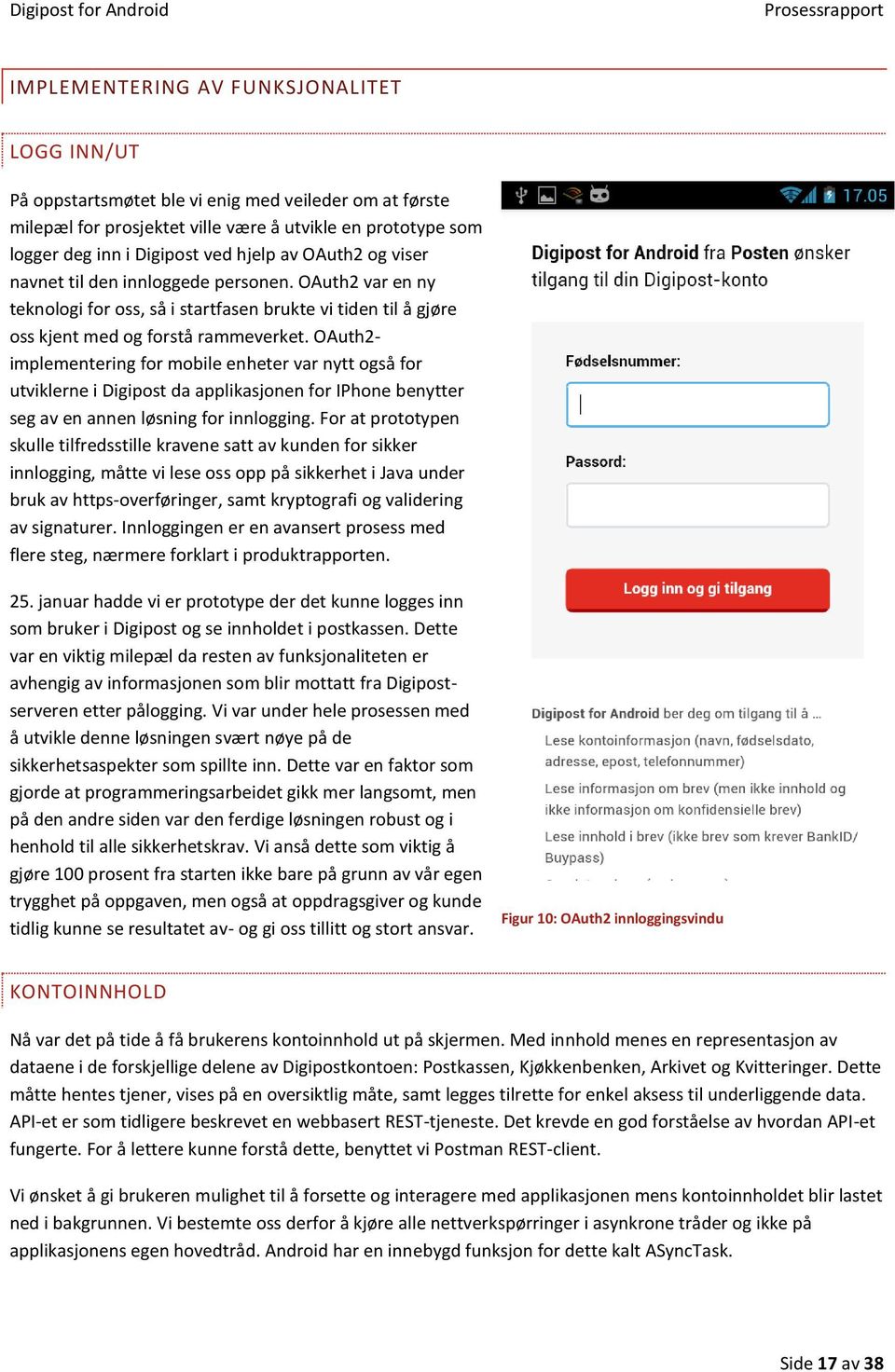 OAuth2- implementering for mobile enheter var nytt også for utviklerne i Digipost da applikasjonen for IPhone benytter seg av en annen løsning for innlogging.