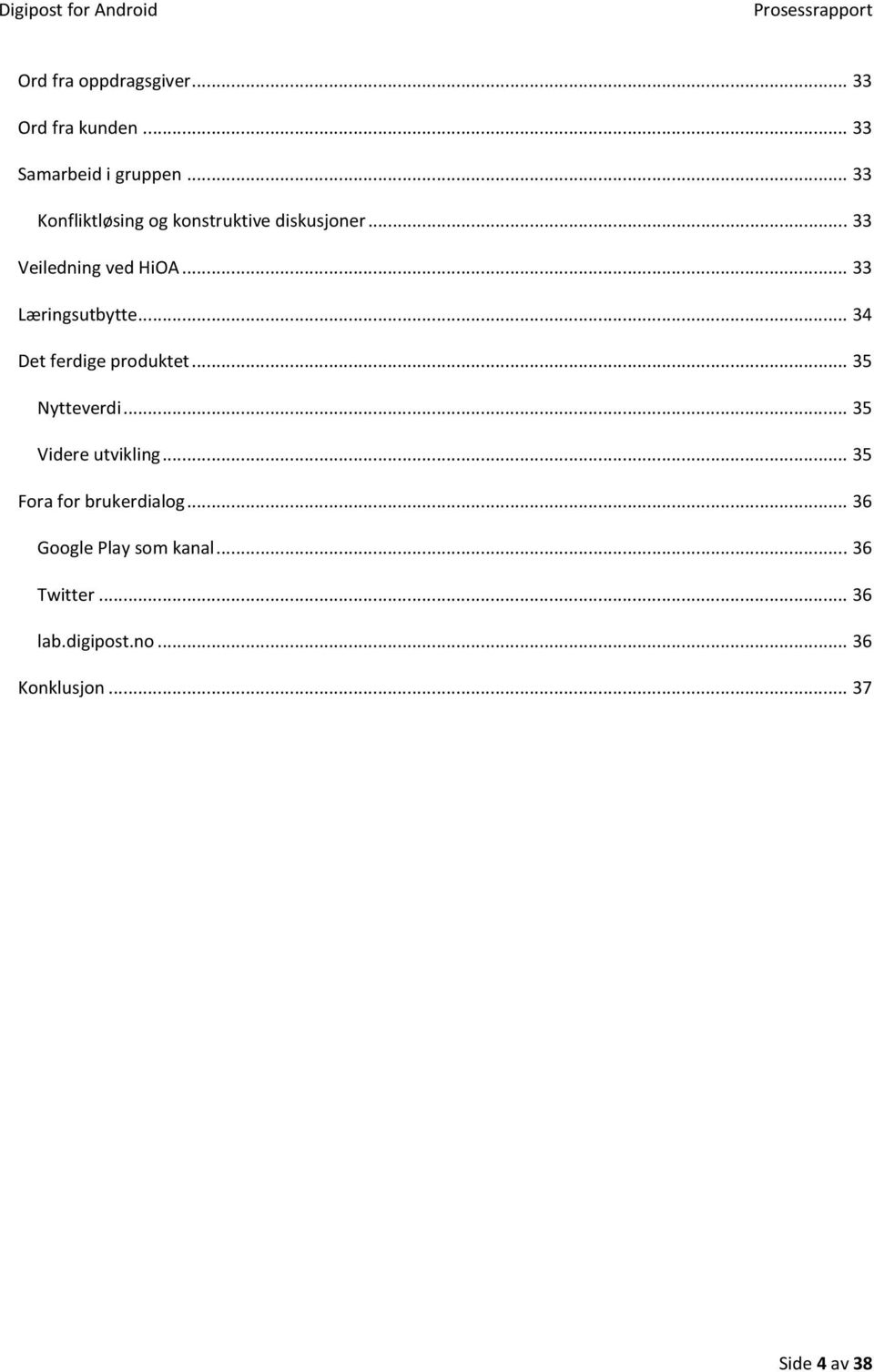 .. 33 Læringsutbytte... 34 Det ferdige produktet... 35 Nytteverdi... 35 Videre utvikling.