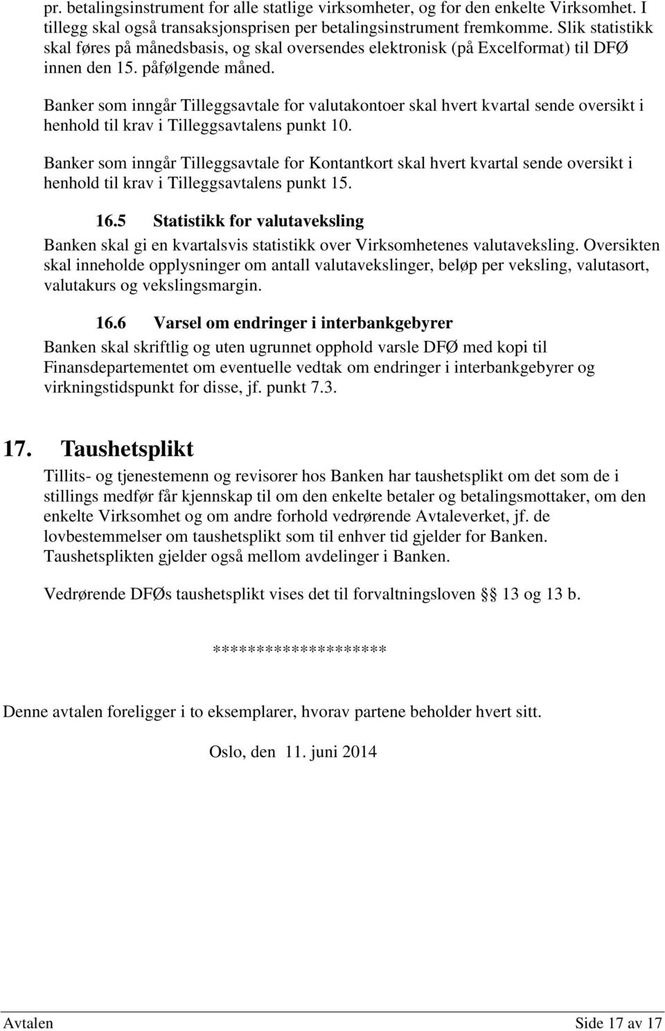 Banker som inngår Tilleggsavtale for valutakontoer skal hvert kvartal sende oversikt i henhold til krav i Tilleggsavtalens punkt 10.