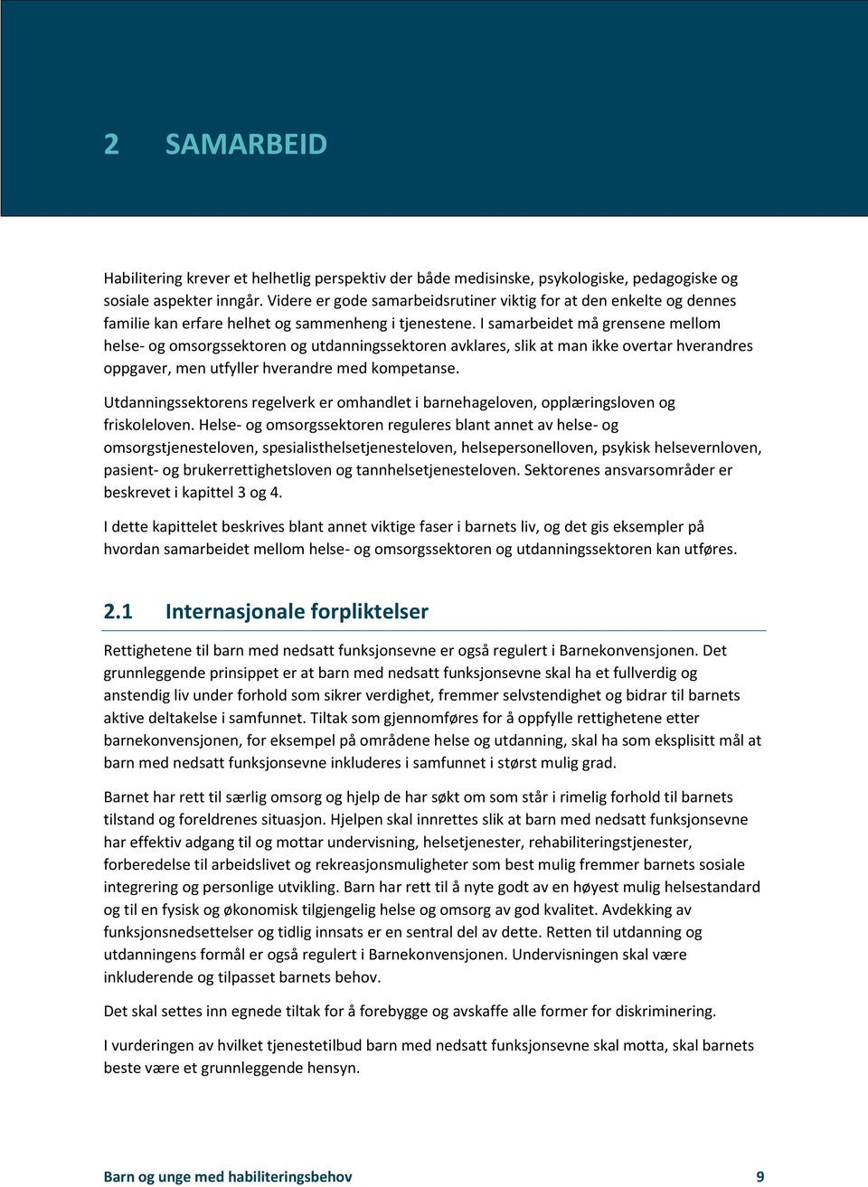 I samarbeidet må grensene mellom helse- og omsorgssektoren og utdanningssektoren avklares, slik at man ikke overtar hverandres oppgaver, men utfyller hverandre med kompetanse.