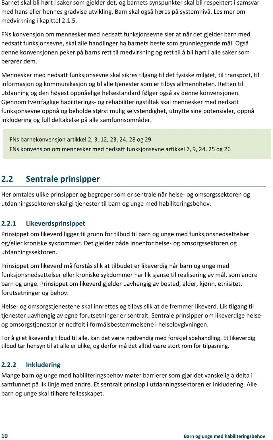 FNs konvensjon om mennesker med nedsatt funksjonsevne sier at når det gjelder barn med nedsatt funksjonsevne, skal alle handlinger ha barnets beste som grunnleggende mål.