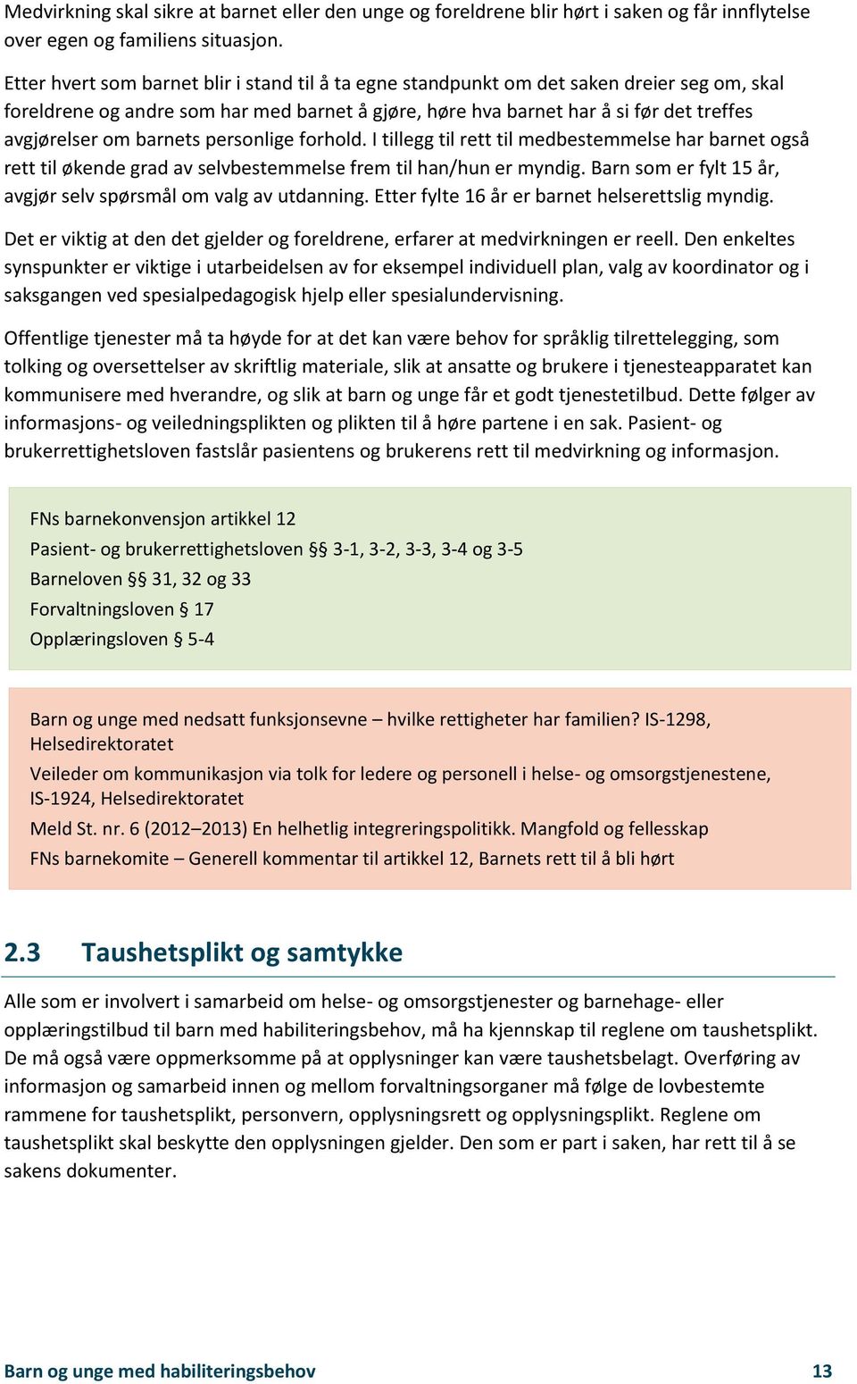 barnets personlige forhold. I tillegg til rett til medbestemmelse har barnet også rett til økende grad av selvbestemmelse frem til han/hun er myndig.