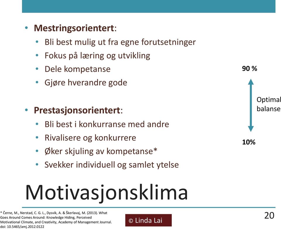 samlet ytelse 90 % 10% Optimal balanse Motivasjonsklima * Černe, M., Nerstad, C. G. L., Dysvik, A. & Škerlavaj, M. (2013).