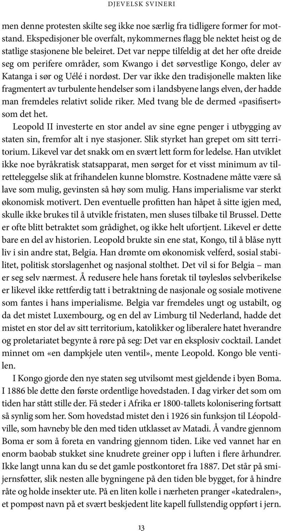 Det var neppe tilfeldig at det her ofte dreide seg om perifere områder, som Kwango i det sørvestlige Kongo, deler av Katanga i sør og Uélé i nordøst.