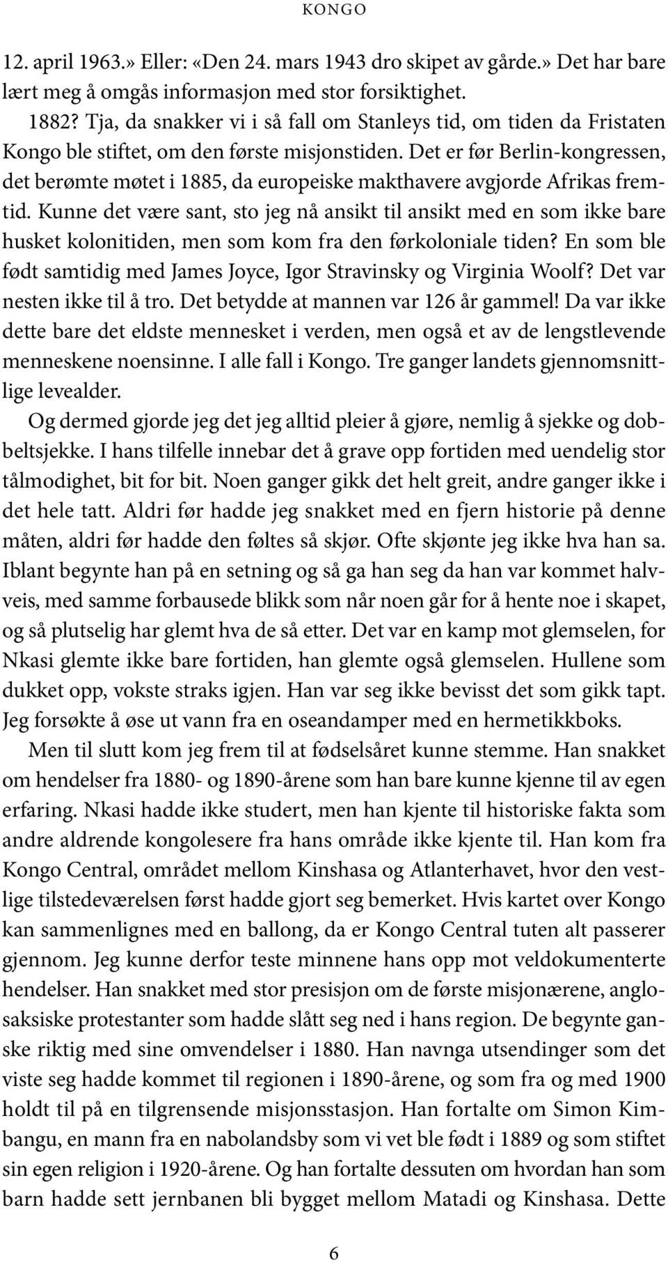 Det er før Berlin-kongressen, det berømte møtet i 1885, da europeiske makthavere avgjorde Afrikas fremtid.