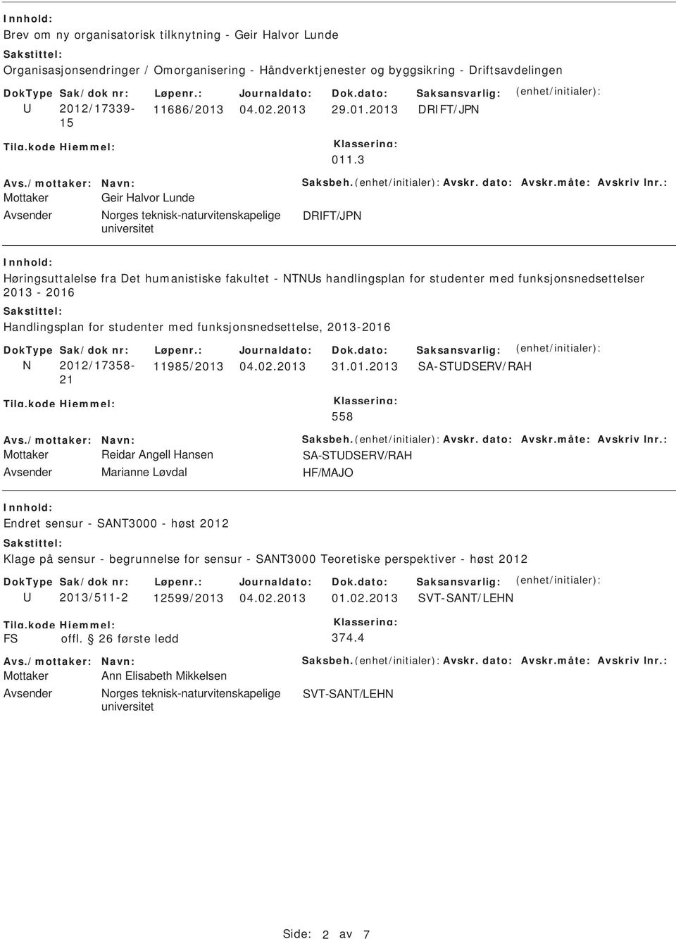 3 Mottaker Geir Halvor Lunde DRFT/JP Høringsuttalelse fra Det humanistiske fakultet - Ts handlingsplan for studenter med funksjonsnedsettelser 2013-2016 Handlingsplan for studenter med