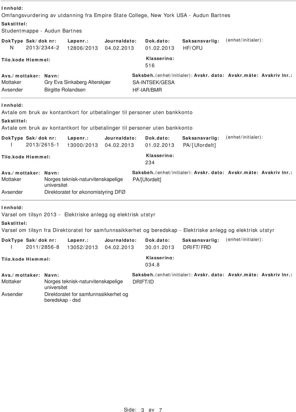 2013 HF/OF 516 Mottaker Gry Eva inkaberg Alterskjær A-TEK/GEA Avsender Birgitte Rolandsen HF-AR/BMR Avtale om bruk av kontantkort for utbetalinger til personer uten bankkonto Avtale om bruk av