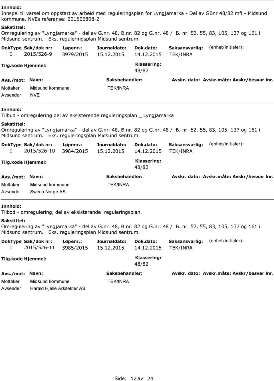 2015/526-9 3979/2015 TEK/NRA 48/82 NVE TEK/NRA Tilbud - omregulering del av eksisterende reguleringsplan _ Lyngjamarka Omregulering av "Lyngjamarka" - del av G.nr. 48, B.